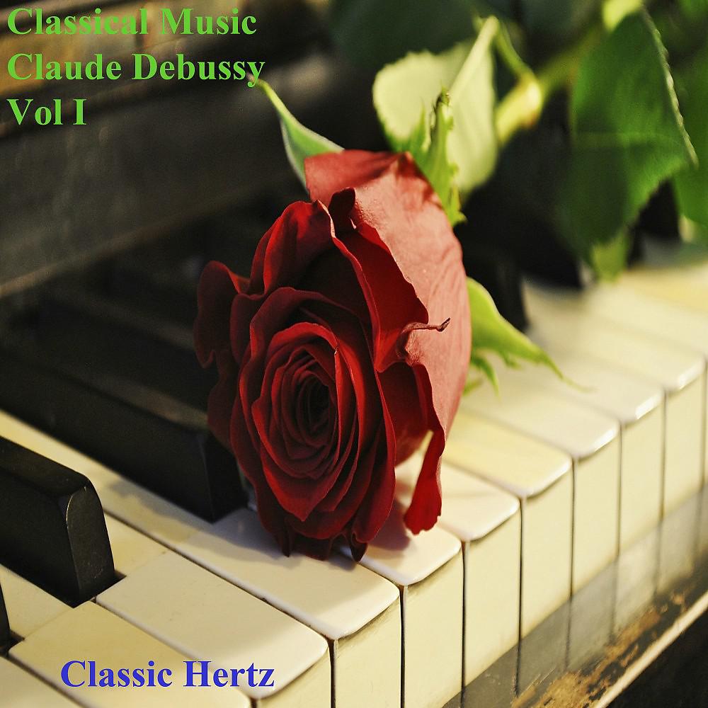 Постер альбома Classical Music Claude Debussy (Vol.I)
