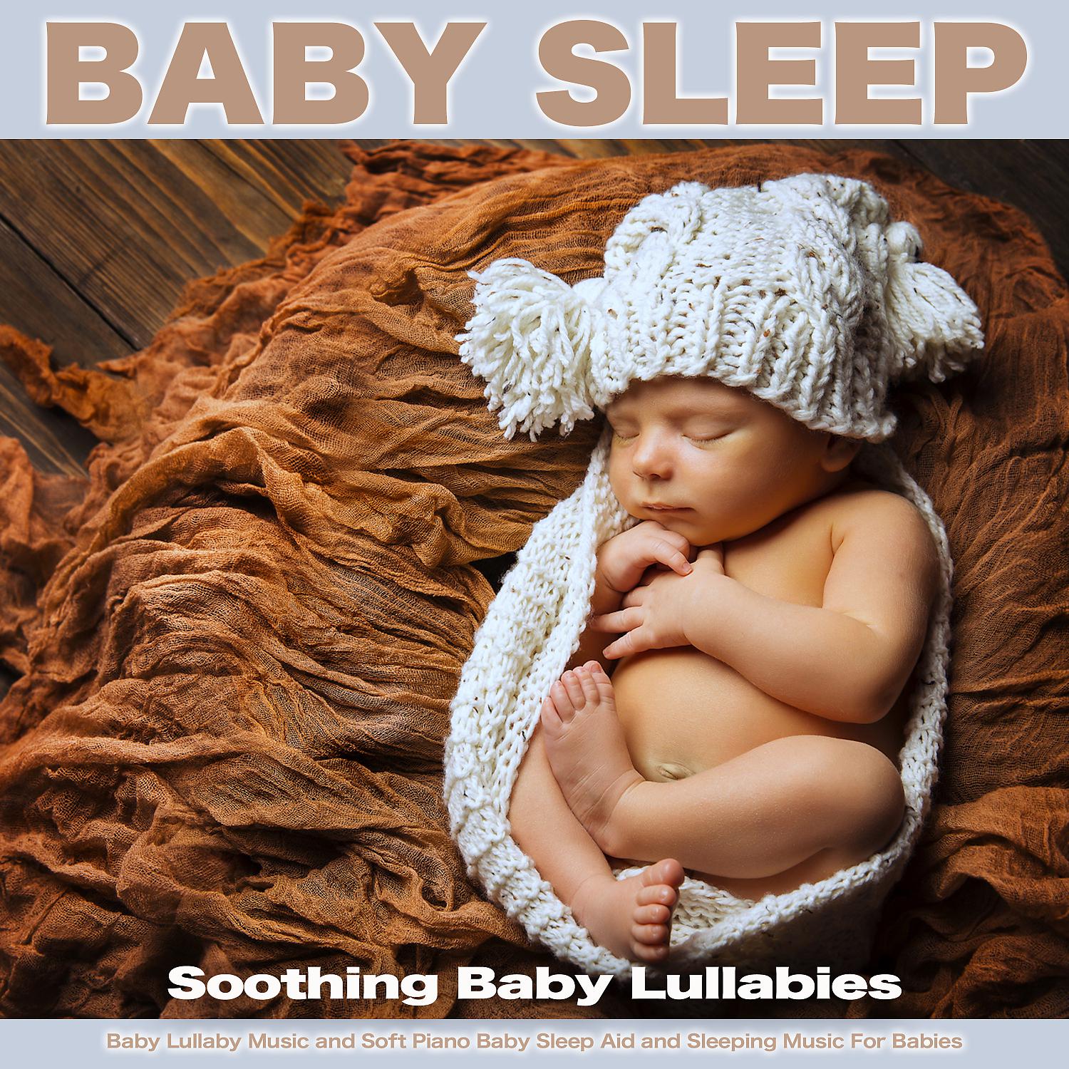 Постер альбома Baby Sleep: Soothing Baby Lullabies, Baby Lullaby Music and Soft Piano Baby Sleep Aid and Sleeping Music For Babies