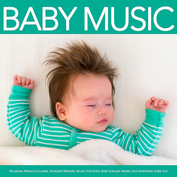 Постер альбома Baby Music: Relaxing Piano Lullabies, Nursery Rhymes, Music For Kids, Baby Lullaby Music and Newborn Sleep Aid