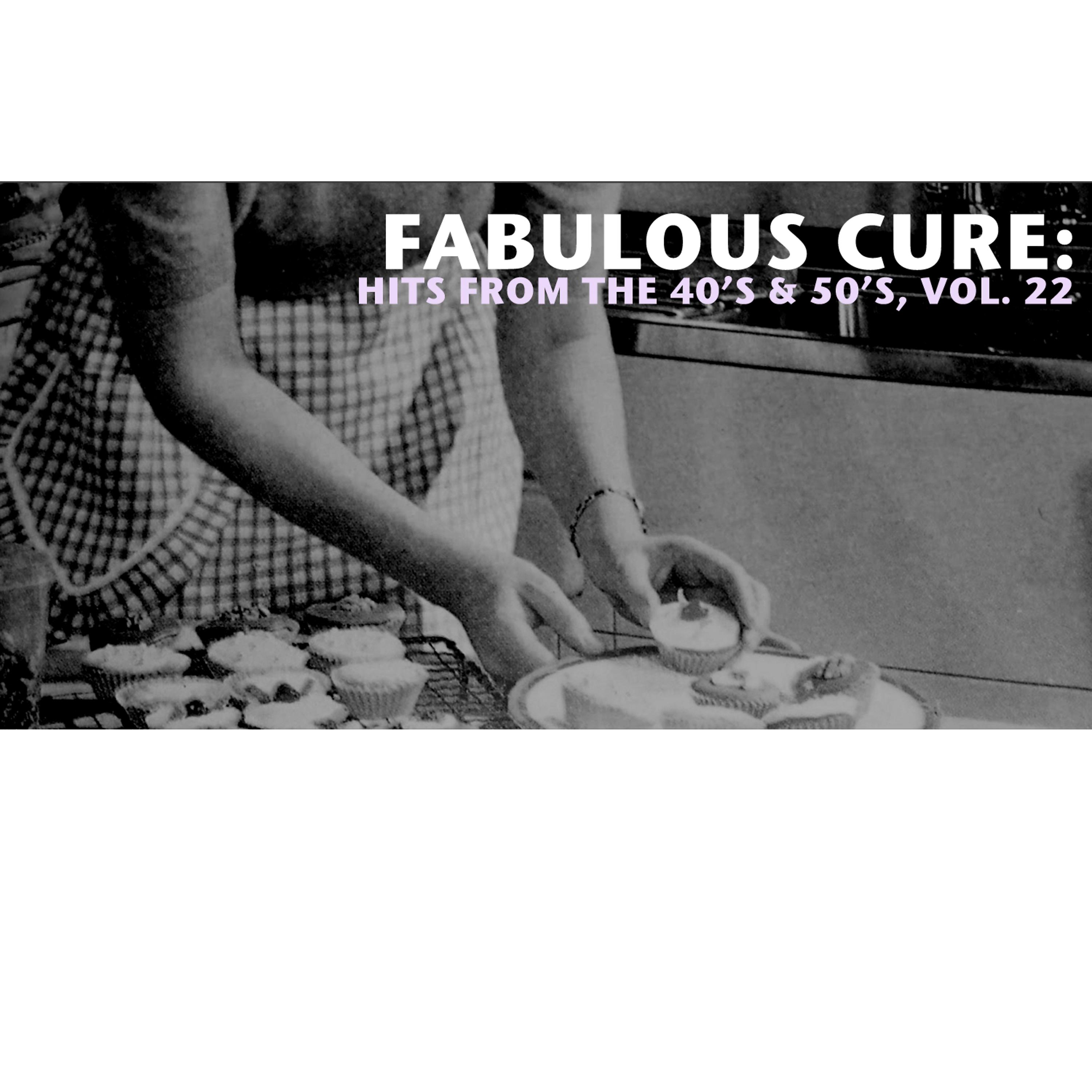 Постер альбома Fabulous Cure: Hits from the 40's & 50's, Vol. 22