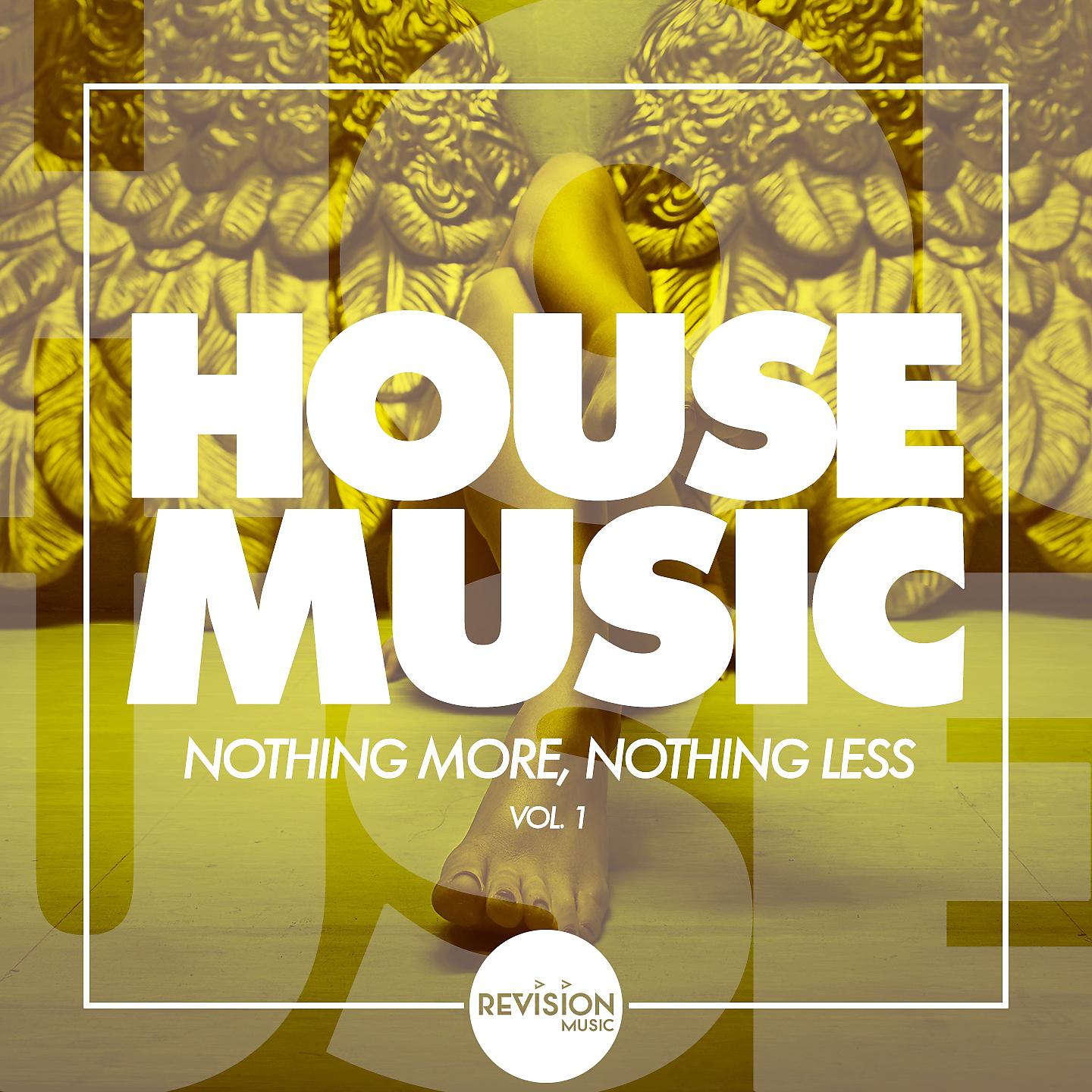 Постер альбома HOUSE MUSIC - Nothing More, Nothing Less, Vol. 1
