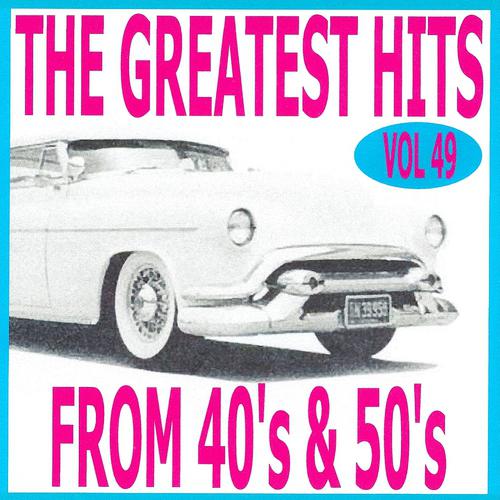 Постер альбома The Greatest Hits from 40's and 50's, Vol. 49