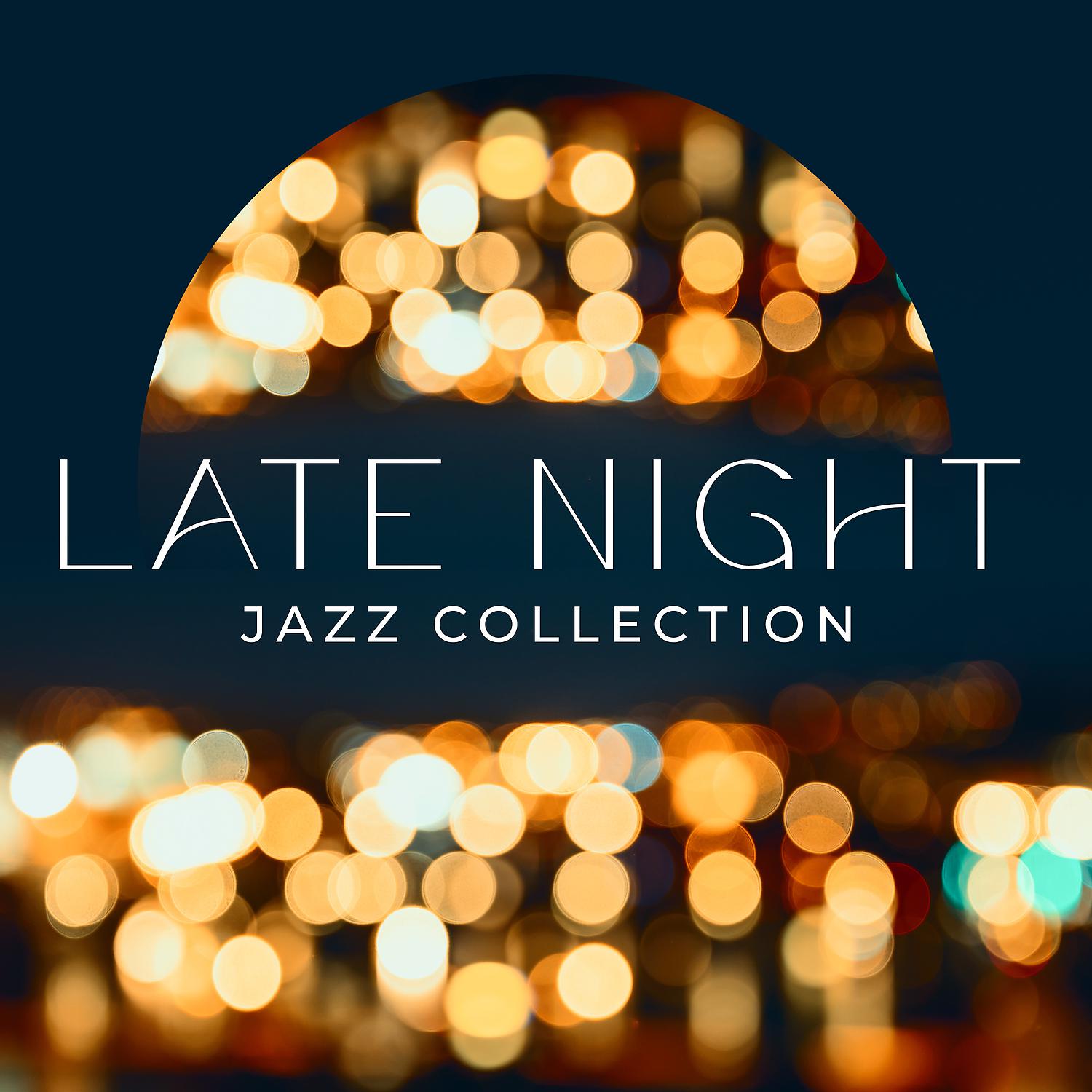 Постер альбома Late Night Jazz Collection – Relaxing Background Music for Coffee Shops, Bars & Restaurants, Coffee Time, Meeting with Friends, Chillout Late at Night