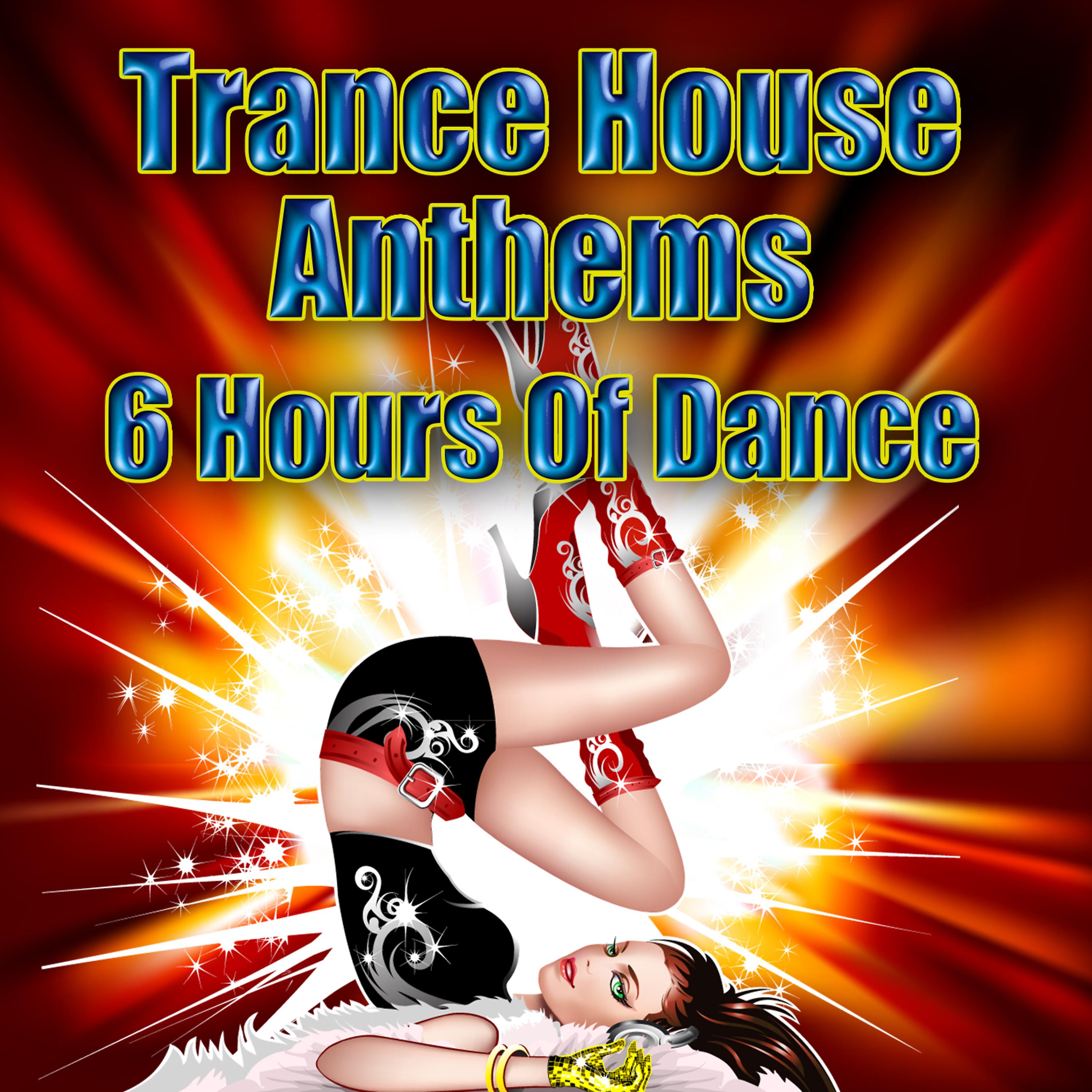Постер альбома Trance House Anthems - 6 Hours Of Dance