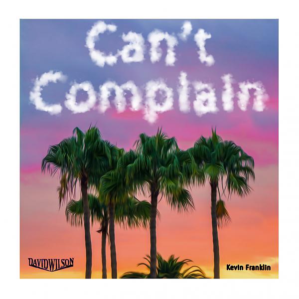 Постер альбома Can't Complain (feat. Kevin Franklin)