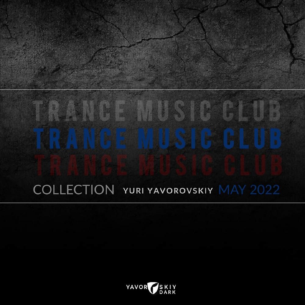 Постер альбома TRANCE MUSIC CLUB COLLECTION YURI YAVOROVSKIY  MAY 2022