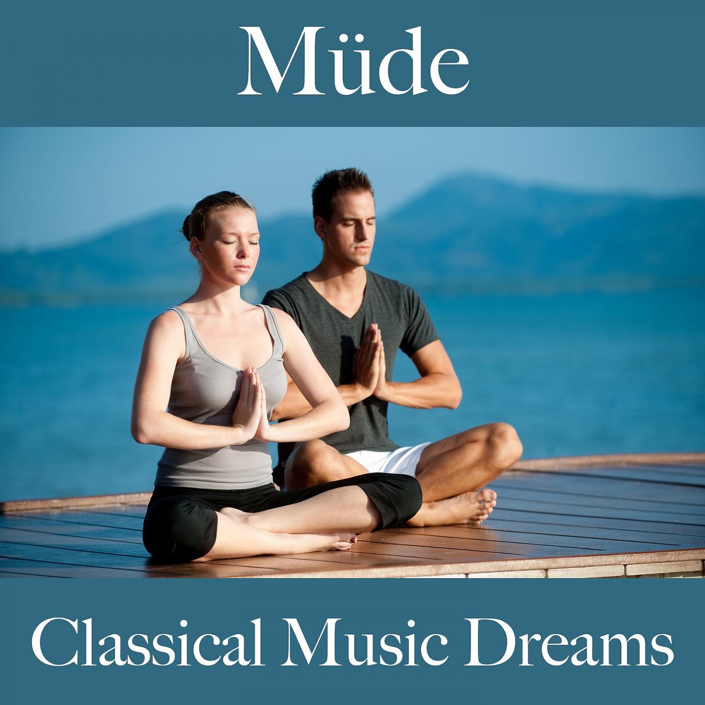 Постер альбома Müde: Classical Music Dreams - Die Beste Musik Um Sich Besser Zu Fühlen