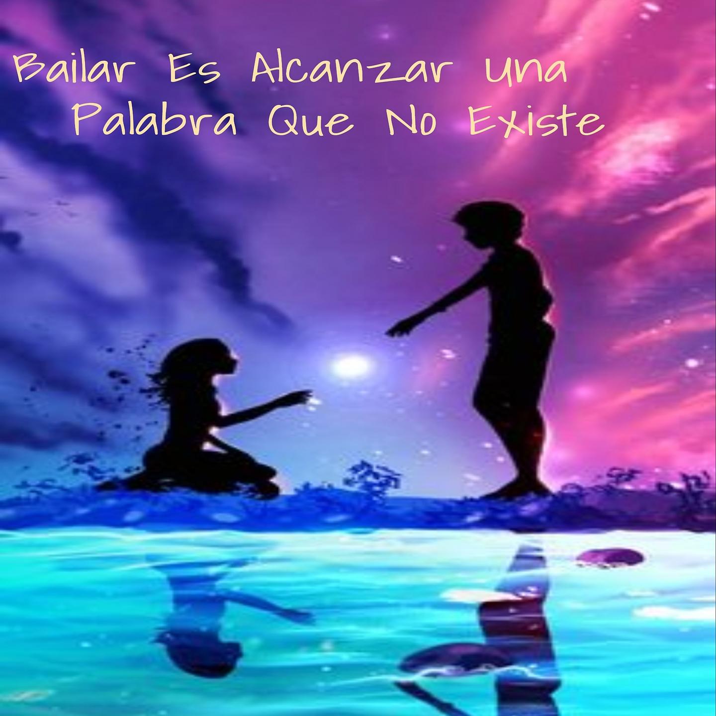 Постер альбома Bailar Es Alcanzar Una Palabra Que No Existe