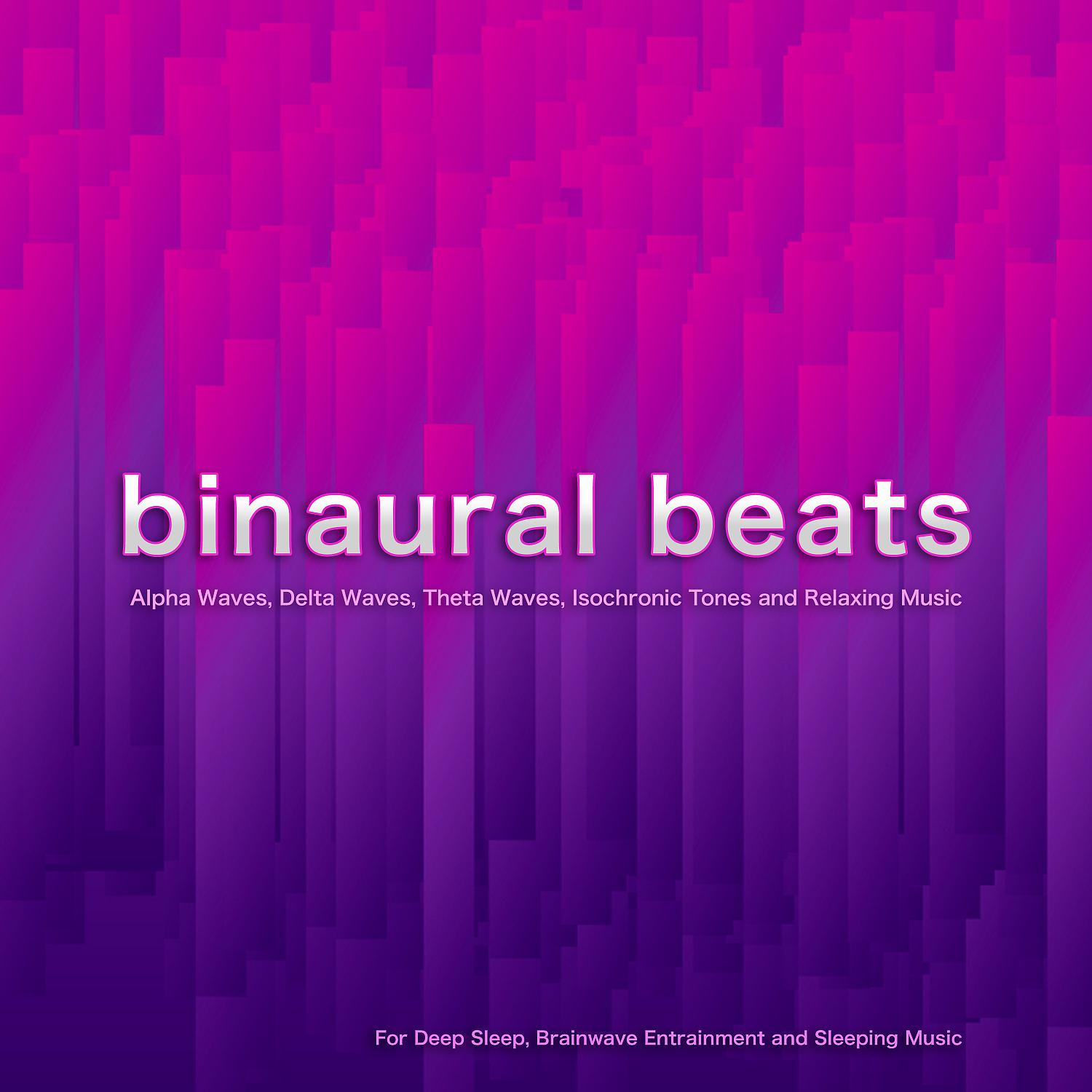 Постер альбома Binaural Beats: Alpha Waves, Delta Waves, Theta Waves, Isochronic Tones and Relaxing Music For Deep Sleep, Brainwave Entrainment and Sleeping Music