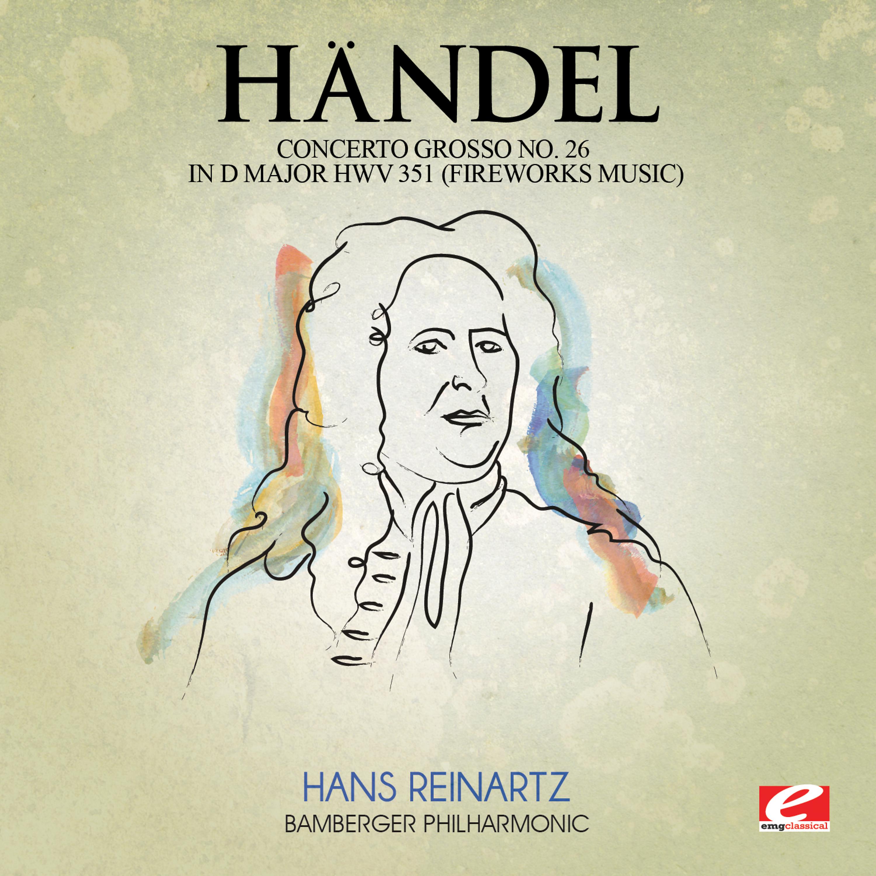 Постер альбома Handel: Concerto Grosso No. 26 in D Major, Hwv 351 "Fireworks Music" (Digitally Remastered)