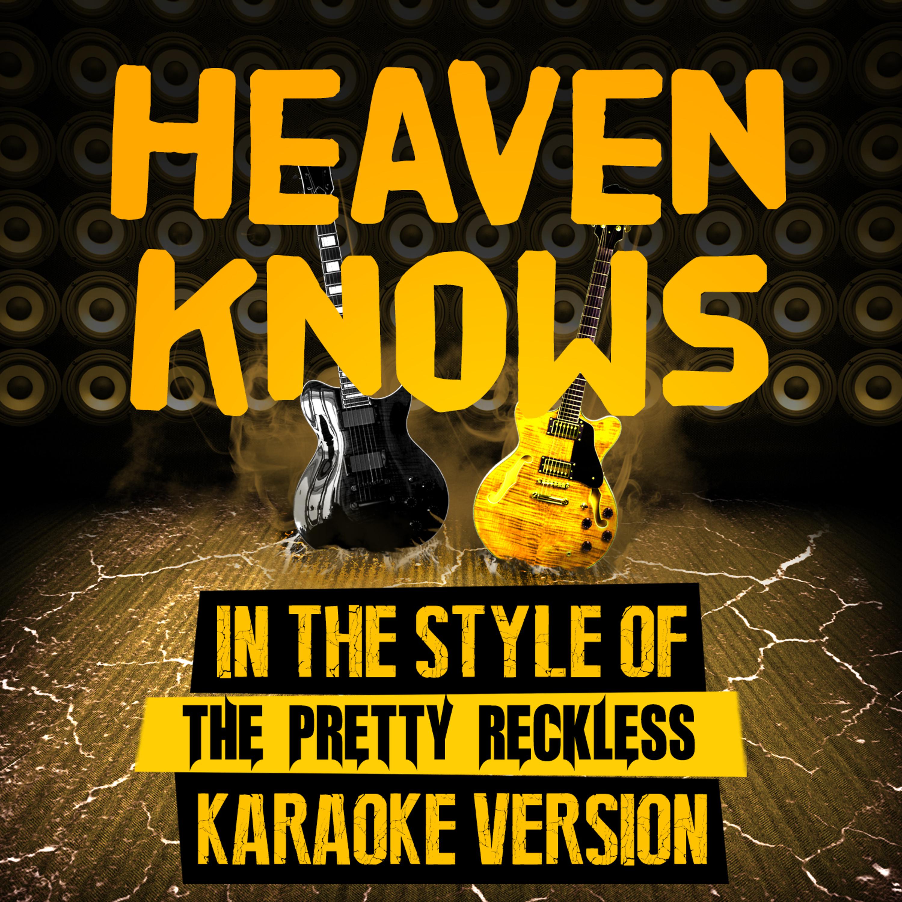 Постер альбома Heaven Knows (In the Style of the Pretty Reckless) [Karaoke Version] - Single