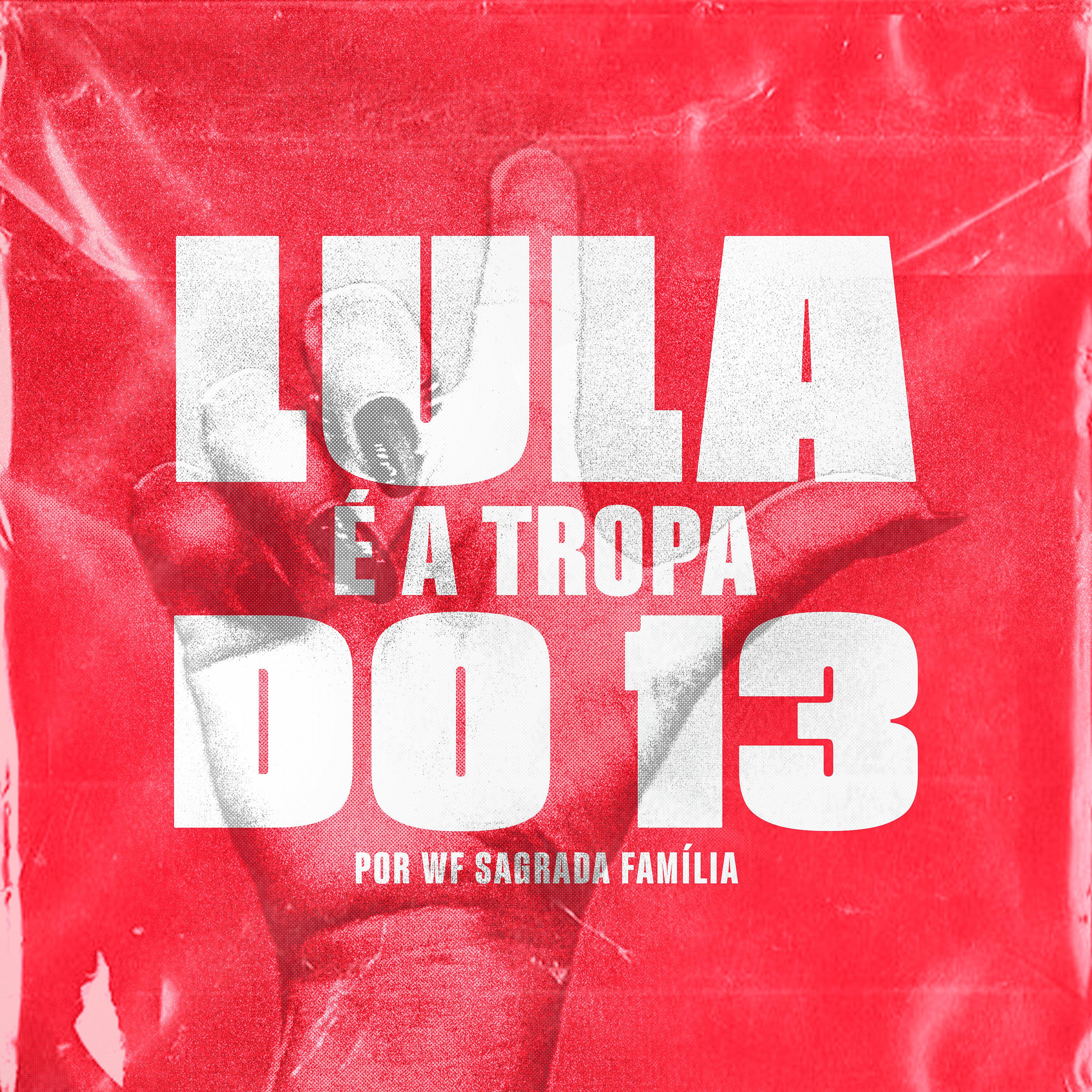 Постер альбома Lula É a Tropa do 13