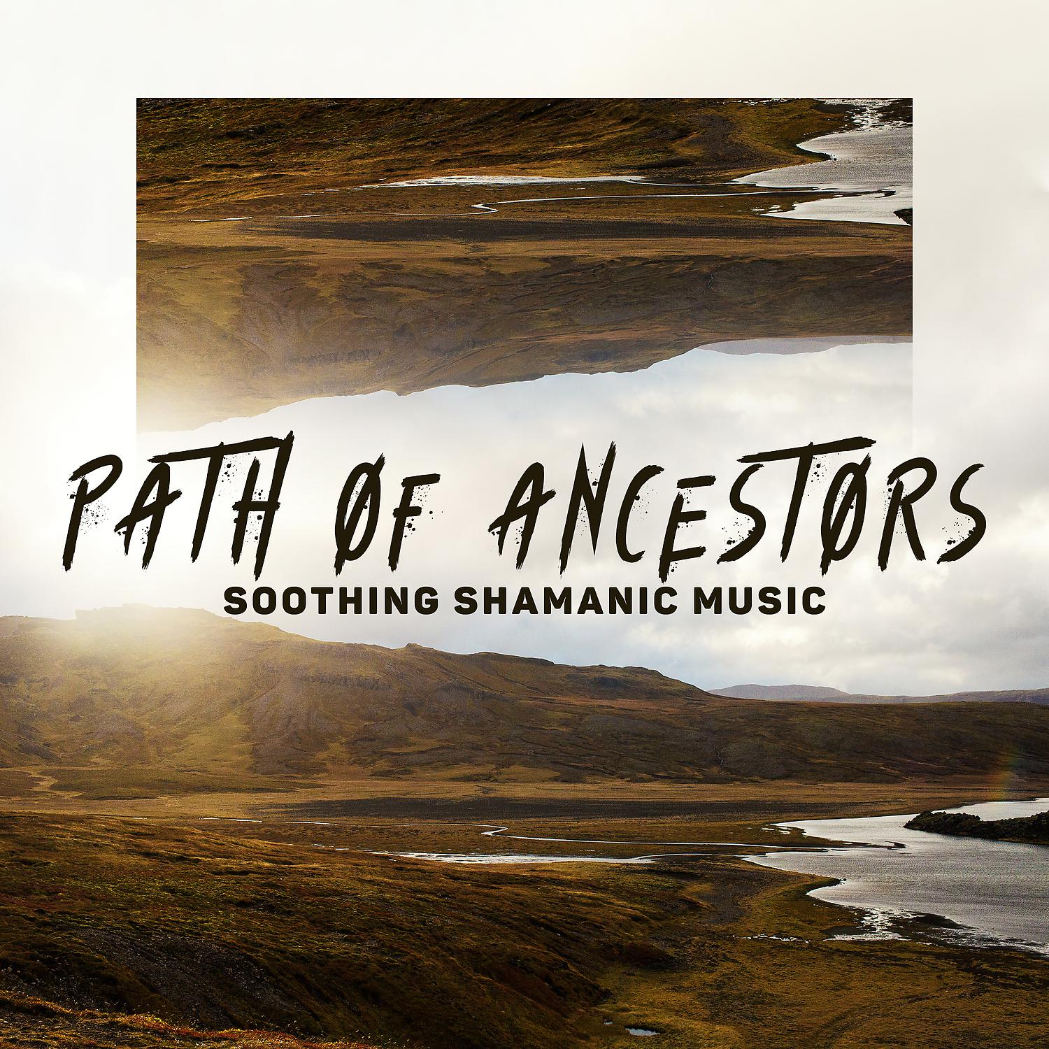 Постер альбома Path of Ancestors. Soothing Shamanic Music, Aura of Spirituality, Quiet Meditation, Healing Power of Music, Reset Your Mind, Tranquility