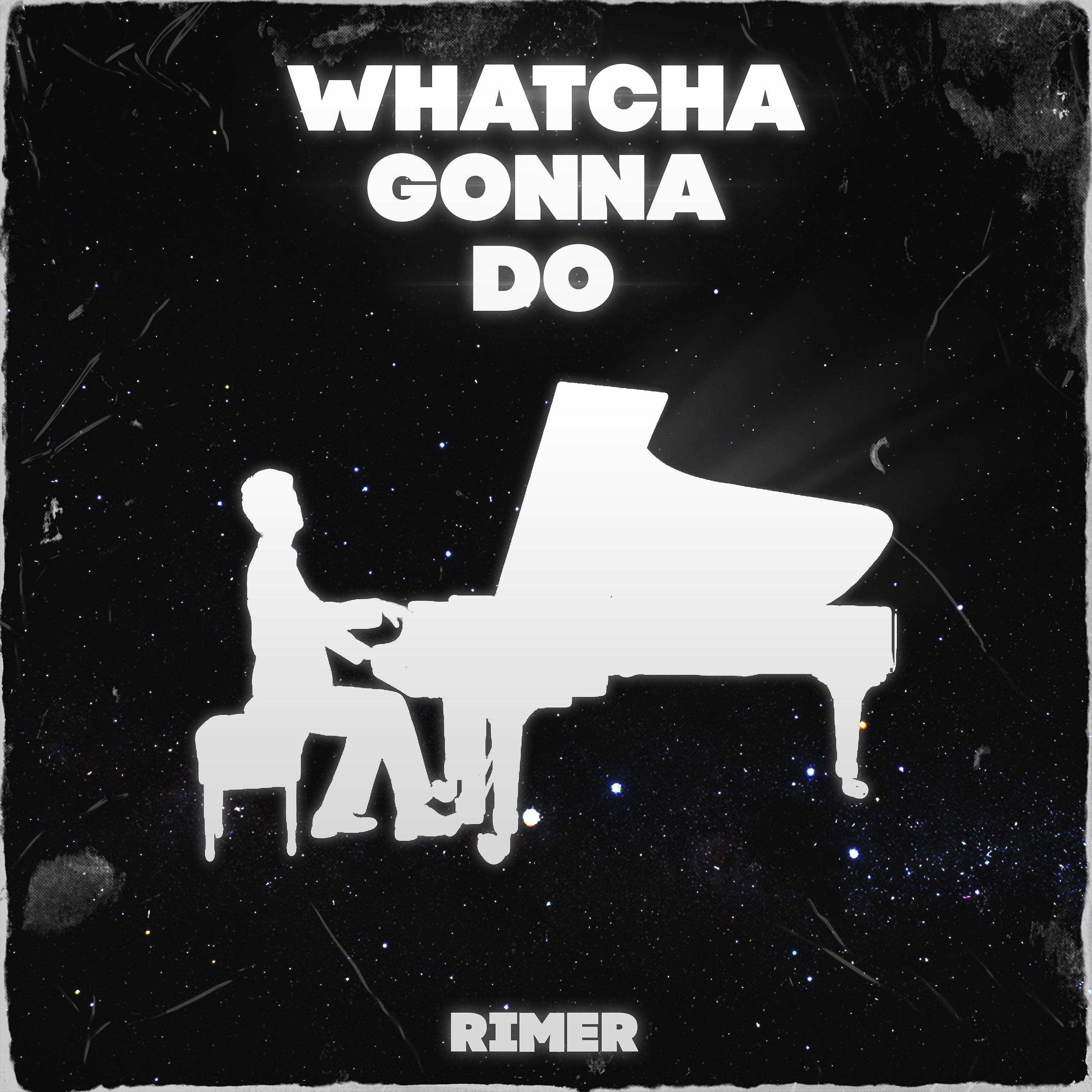 Постер альбома Whatcha Gonna Do
