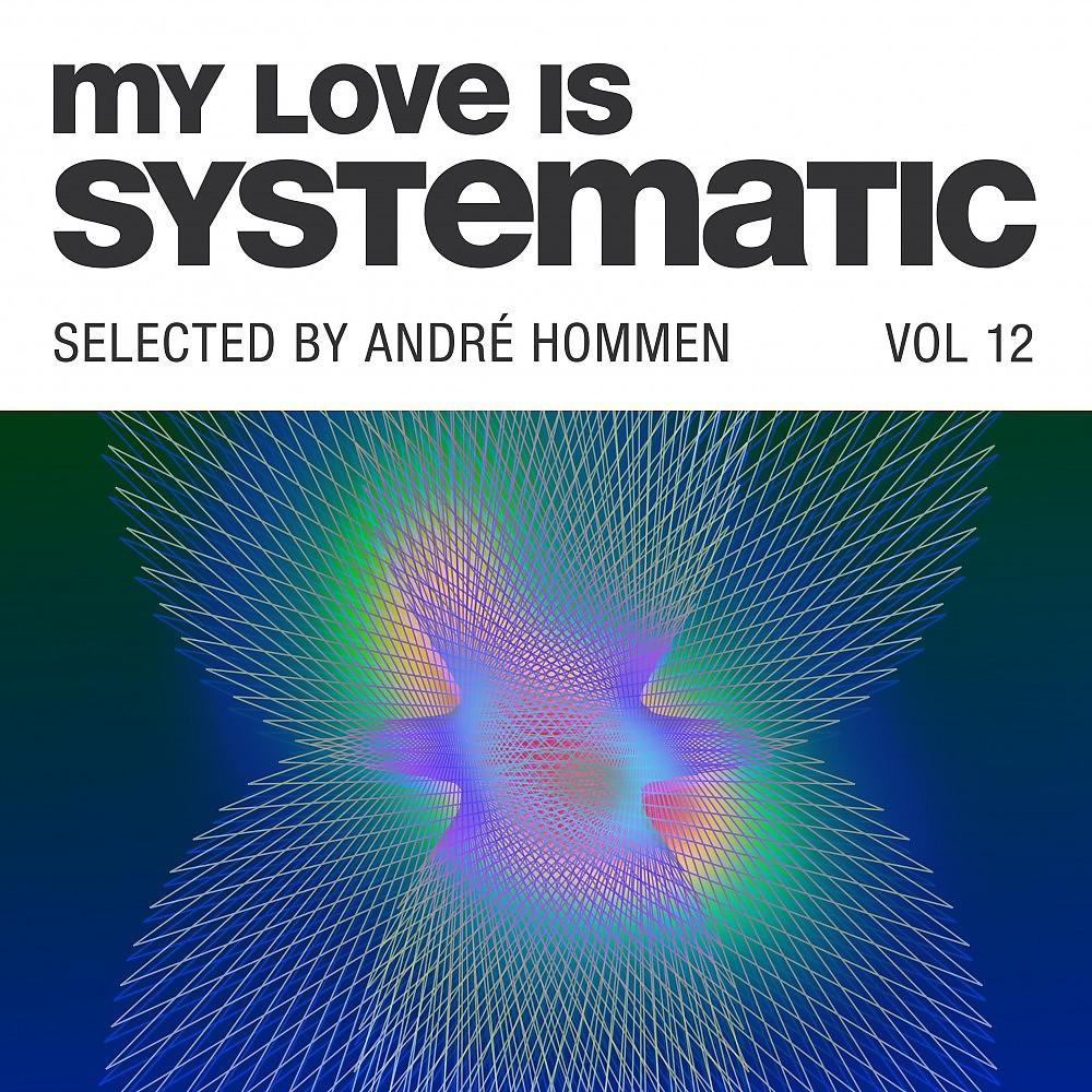 Постер альбома My Love Is Systematic, Vol. 12 (Selected by André Hommen)