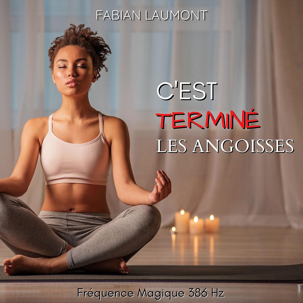 Постер альбома C'est terminé les angoisses (Fréquence Magique 386 Hz)