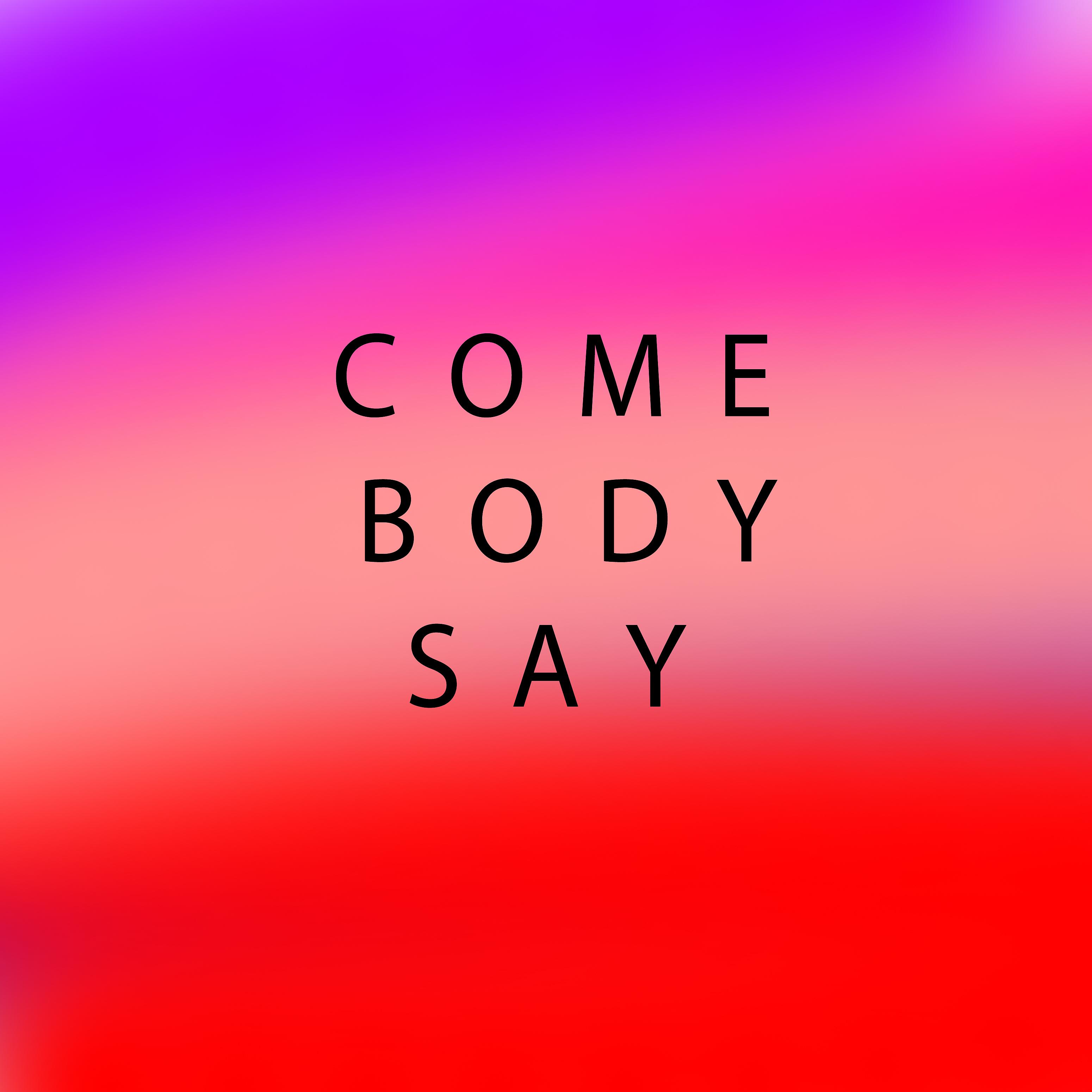 Постер альбома Come Body Say