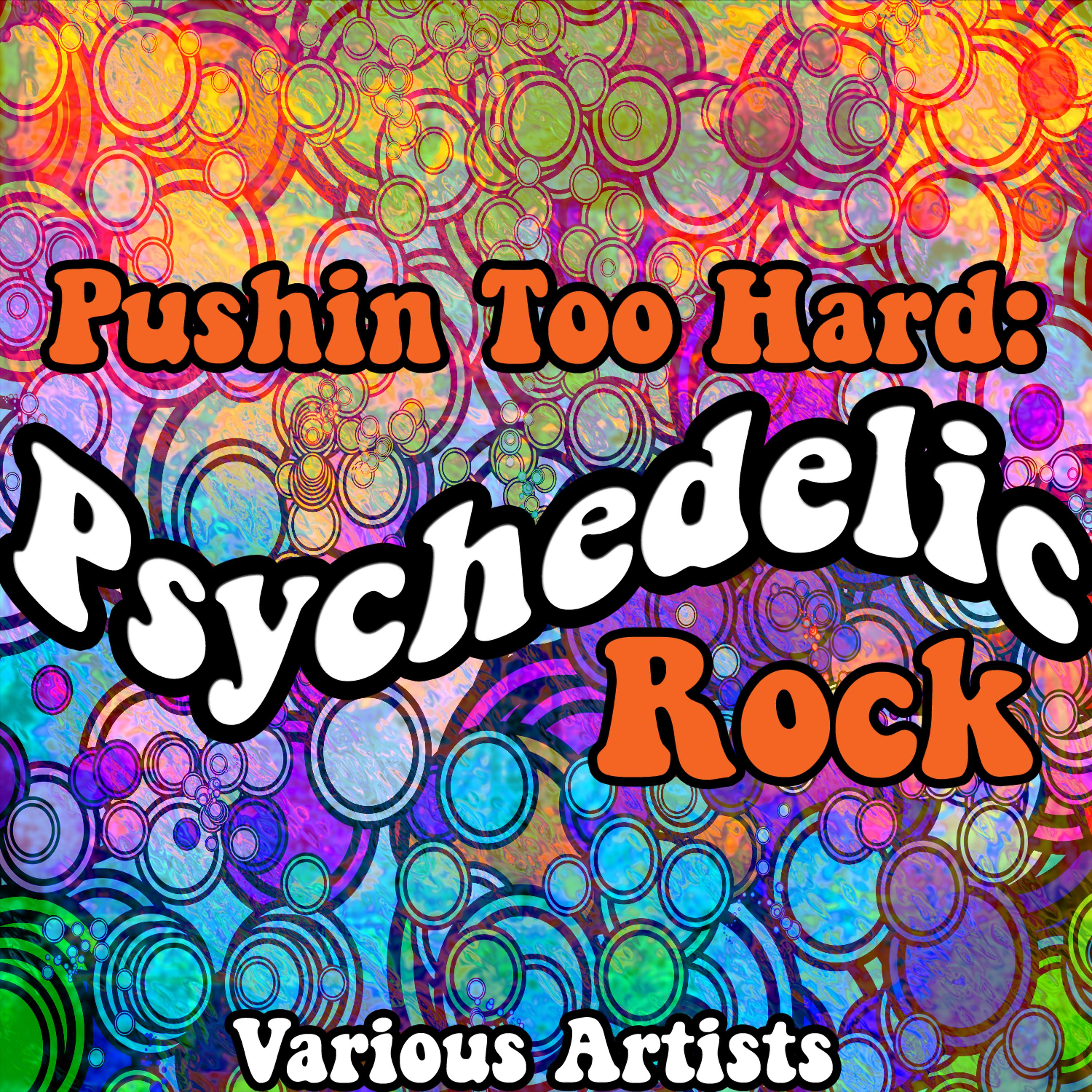 Постер альбома Pushin Too Hard: Psychedelic Rock