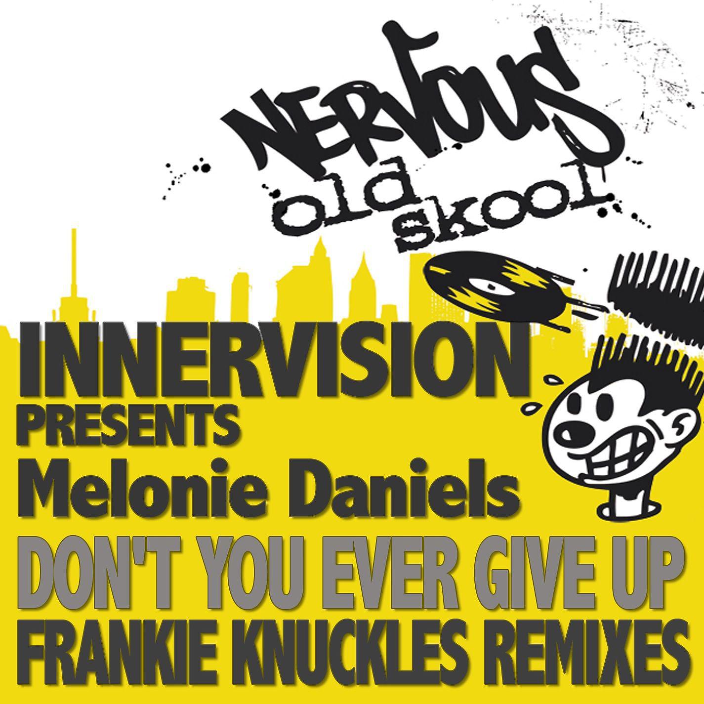 Постер альбома Don't You Ever Give Up feat. Melonie Daniels - Frankie Knuckles Remixes