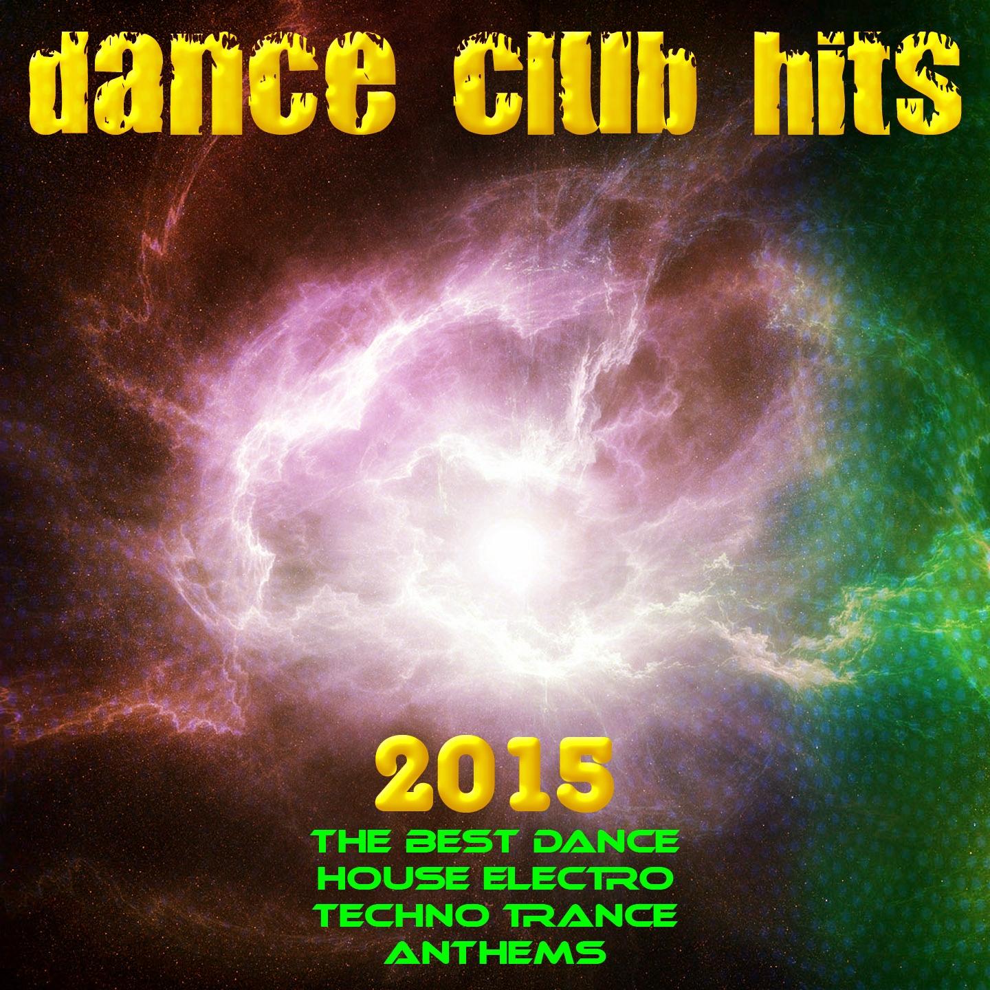 Постер альбома Dance Club Hits the Best Dance House Electro Techno Trance Anthems 2015