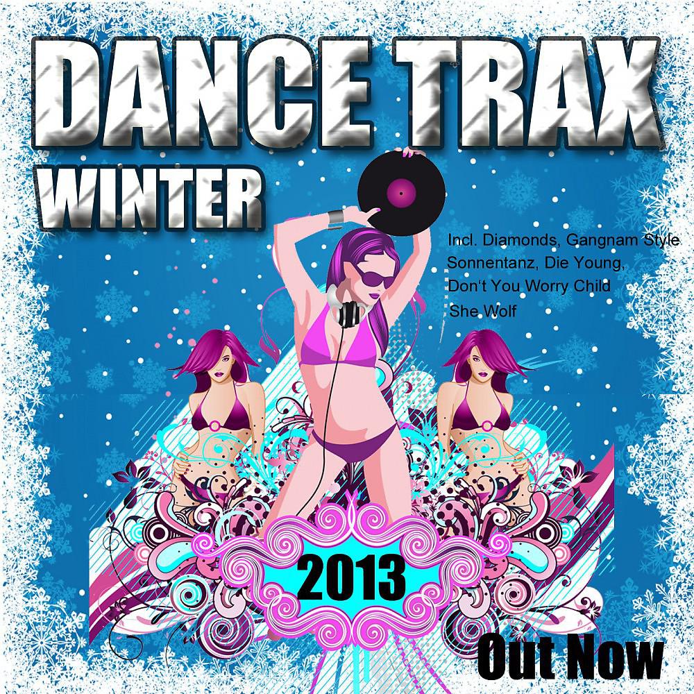Постер альбома Dance Trax Winter 2013 (Incl. Diamonds, Gangnam Style, Sonnentanz, Die Young, Don't You Worry Child, She Wolf)