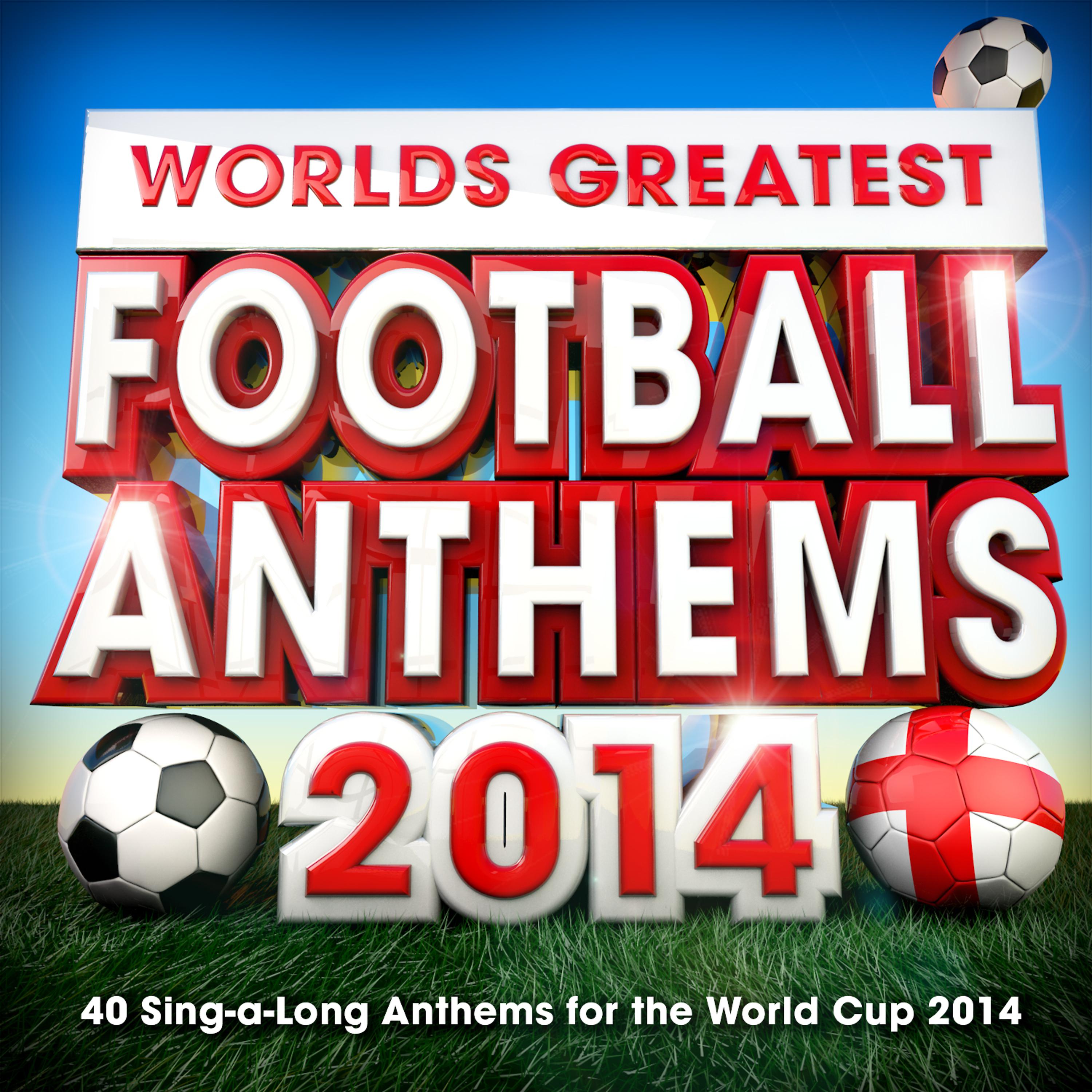 Постер альбома Worlds Greatest Football Anthems - 40 Singalong Soccer Anthems for the World Cup 2014