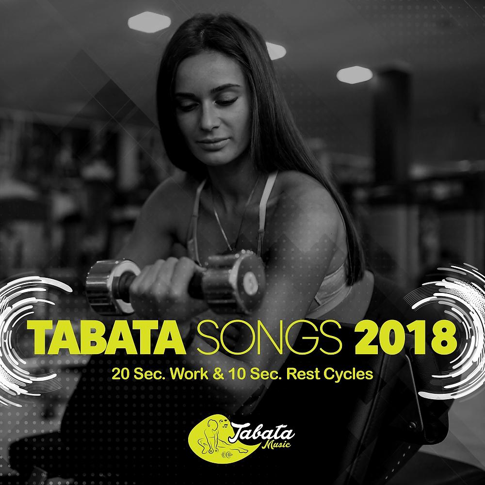 Постер альбома Tabata Songs 2018 (20 Sec. Work & 10 Sec. Rest Cycles)