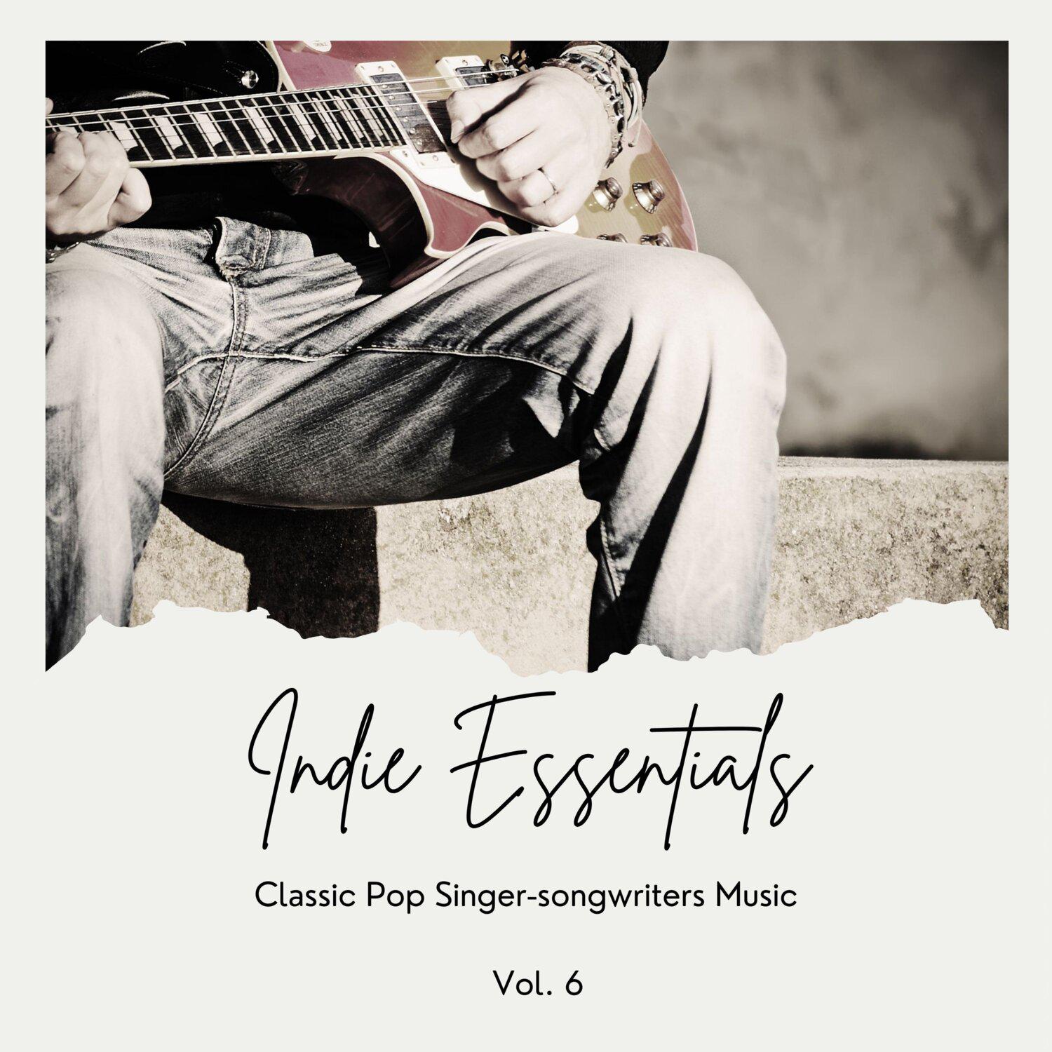 Постер альбома Indie Essentials: Classic Pop Singer-Songwriters Music, Vol. 06