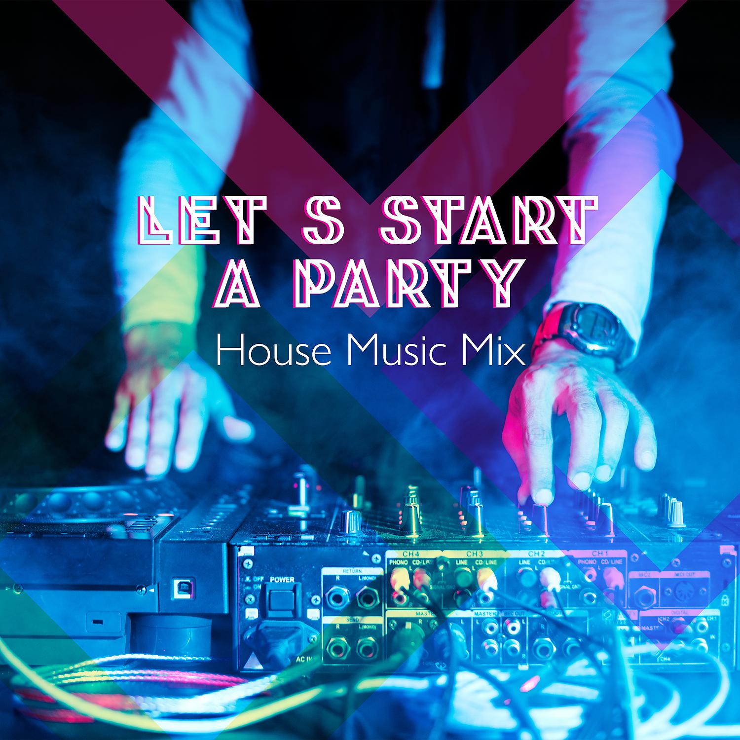 Постер альбома Let’s a Start Party – House Music Mix