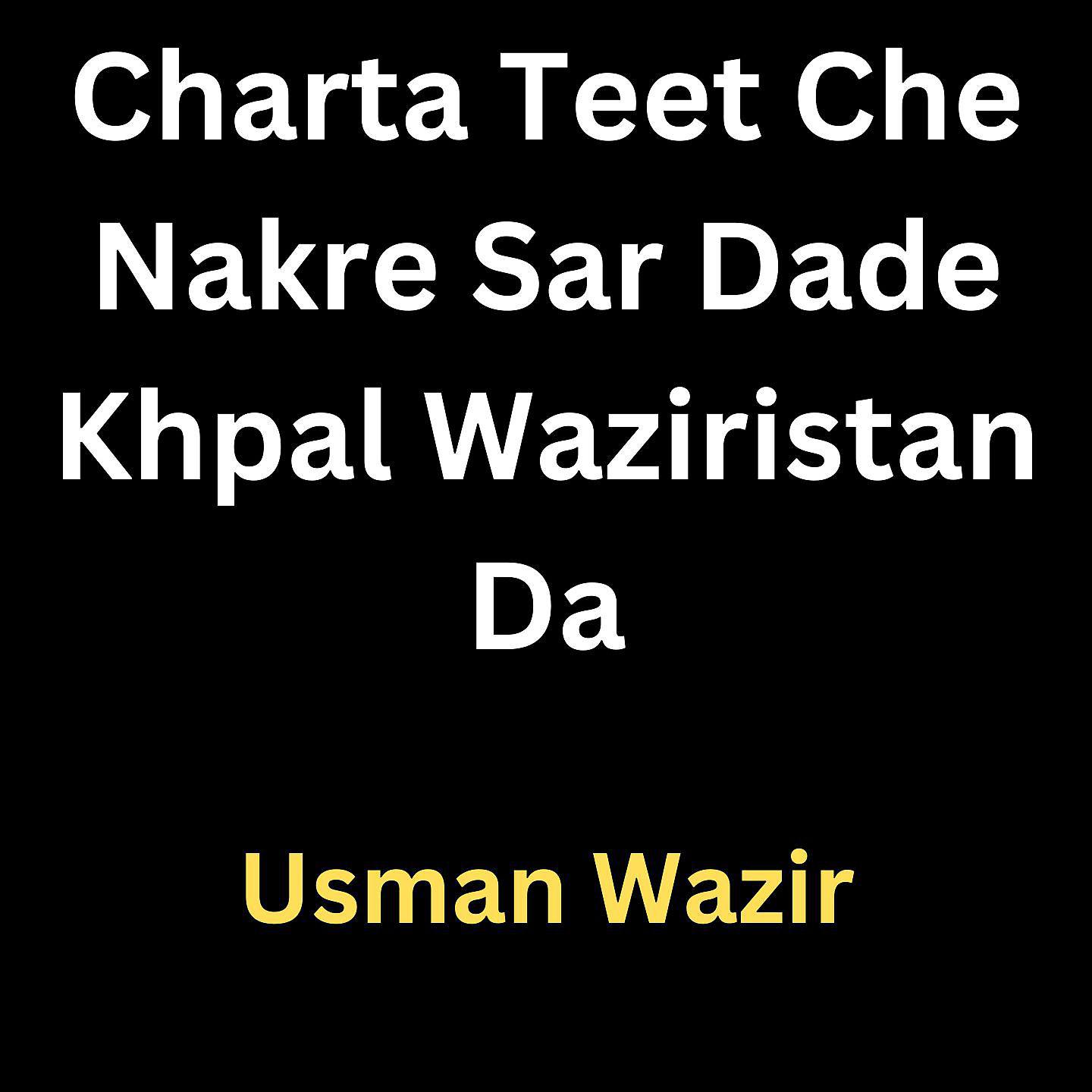 Постер альбома Charta Teet Che Nakre Sar Dade Khpal Waziristan Da