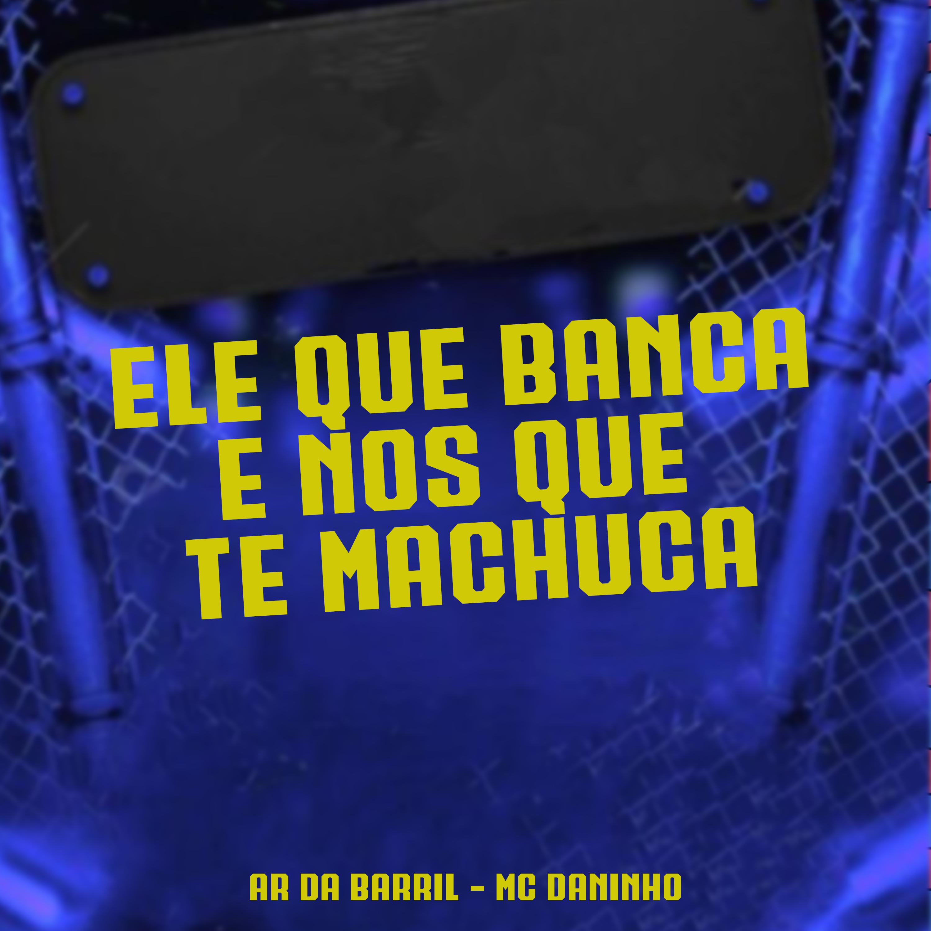 Постер альбома Ele Que Banca nos Que Te Machuca