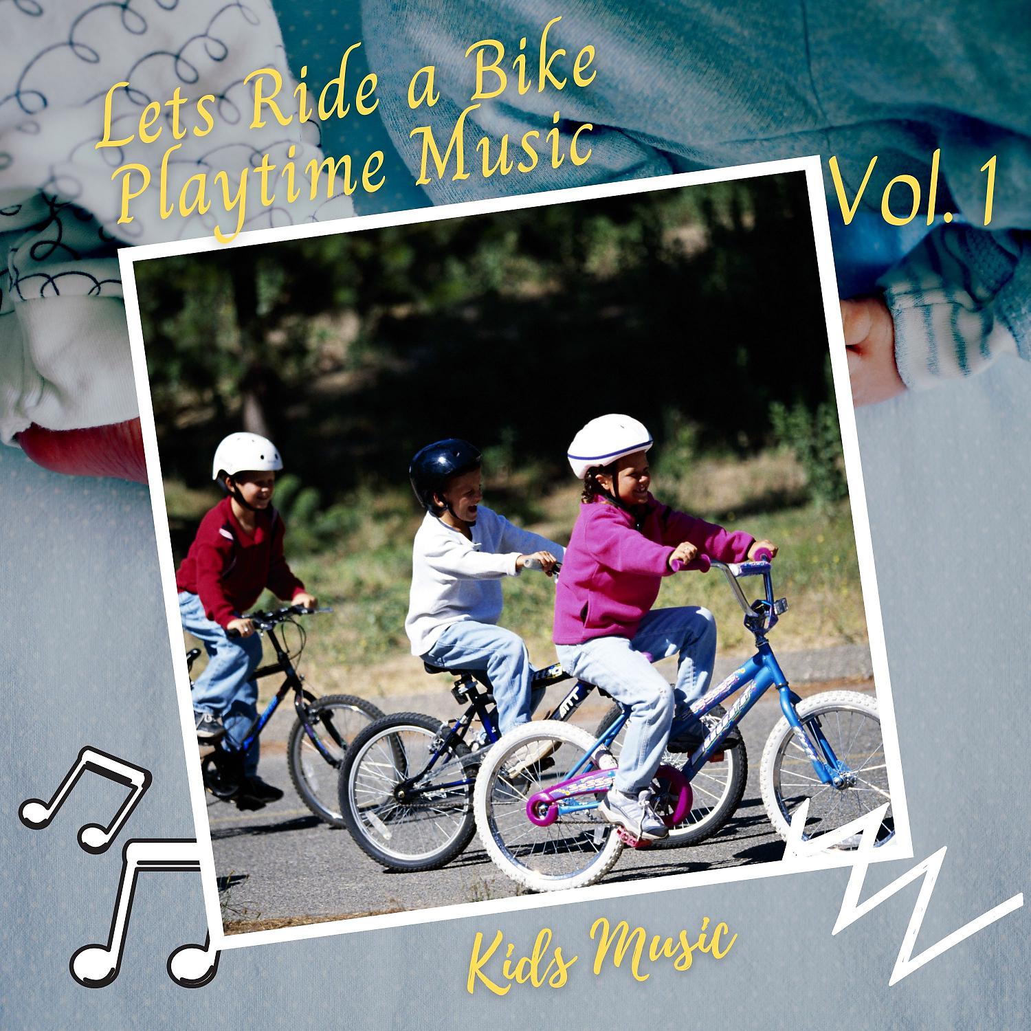 Постер альбома Kids Music: Lets Ride a Bike Playtime Music Vol. 1