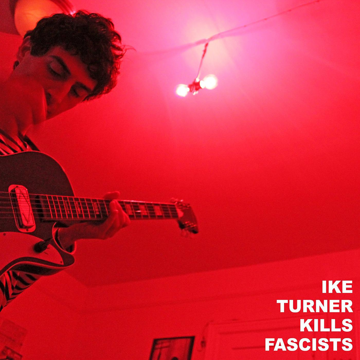 Постер альбома Ike Turner Kills Fascists