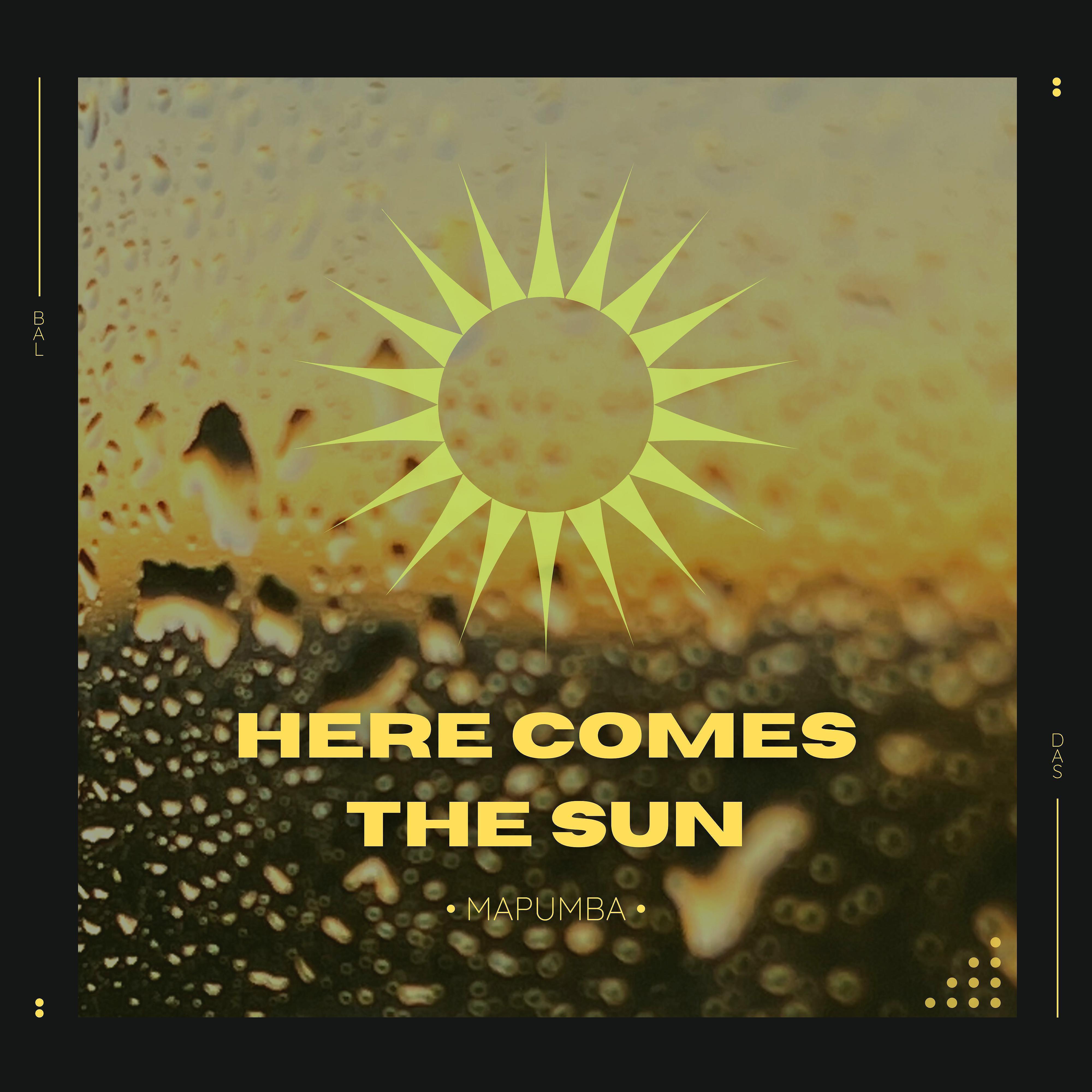 Постер альбома Here Comes The Sun (feat. Mapumba Cilombo)