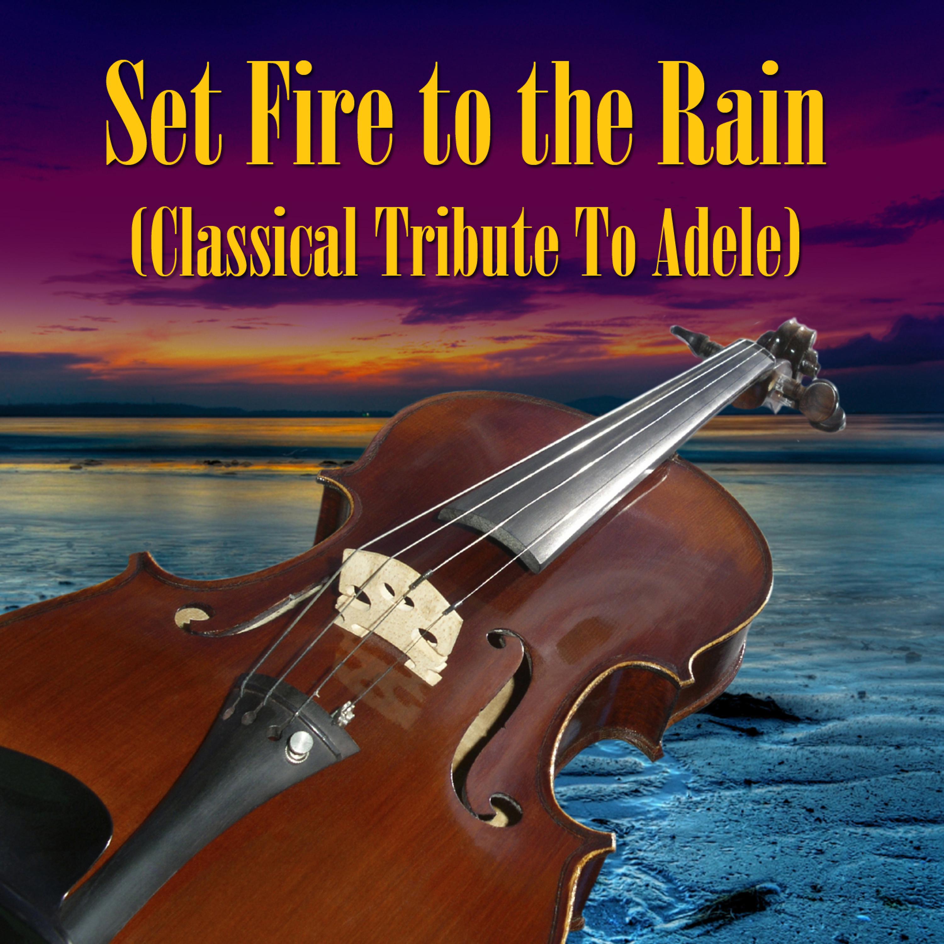 Постер альбома Set Fire to the Rain  (Classical Tribute to Adele)