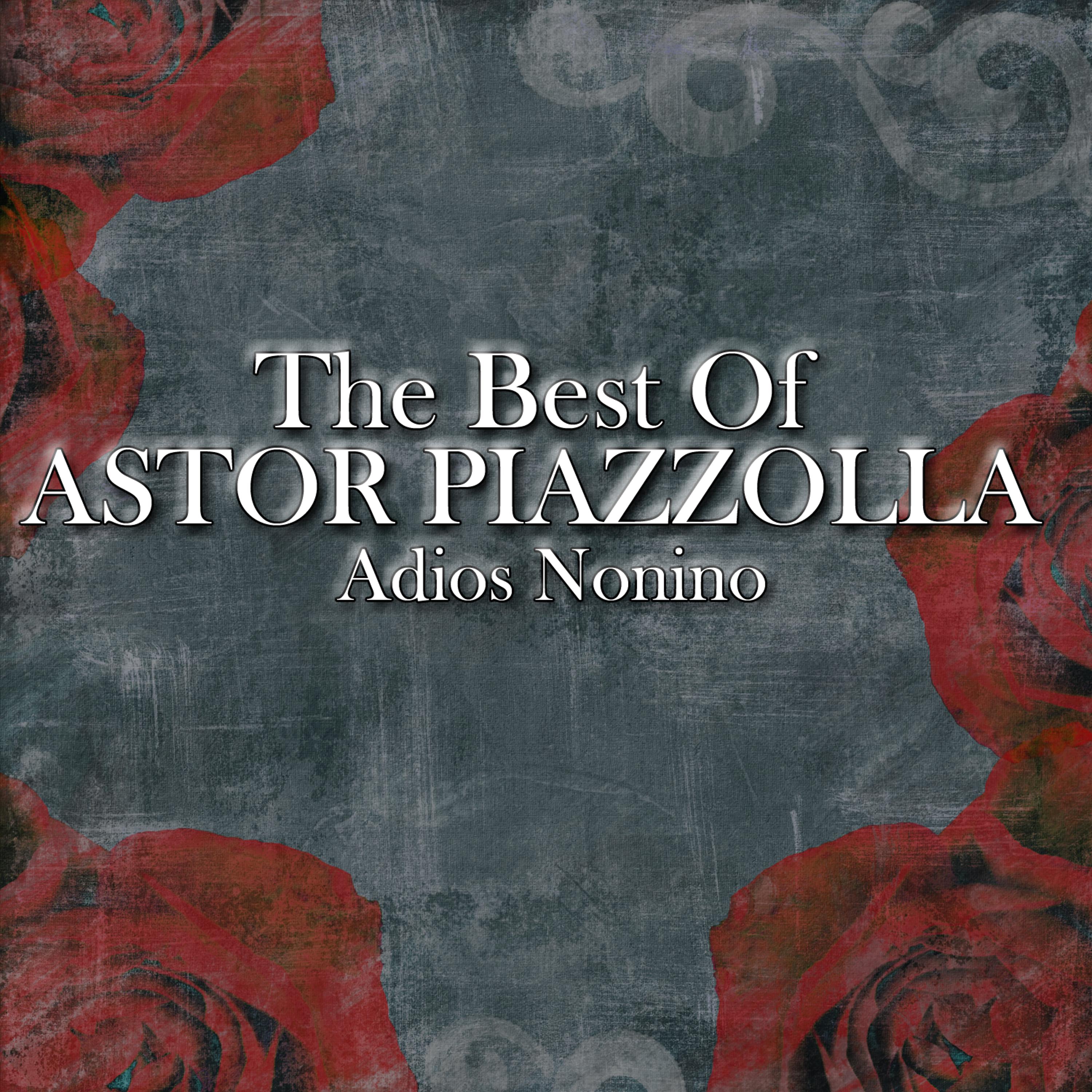 Постер альбома The Best Of Astor Piazzolla - Adios Nonino