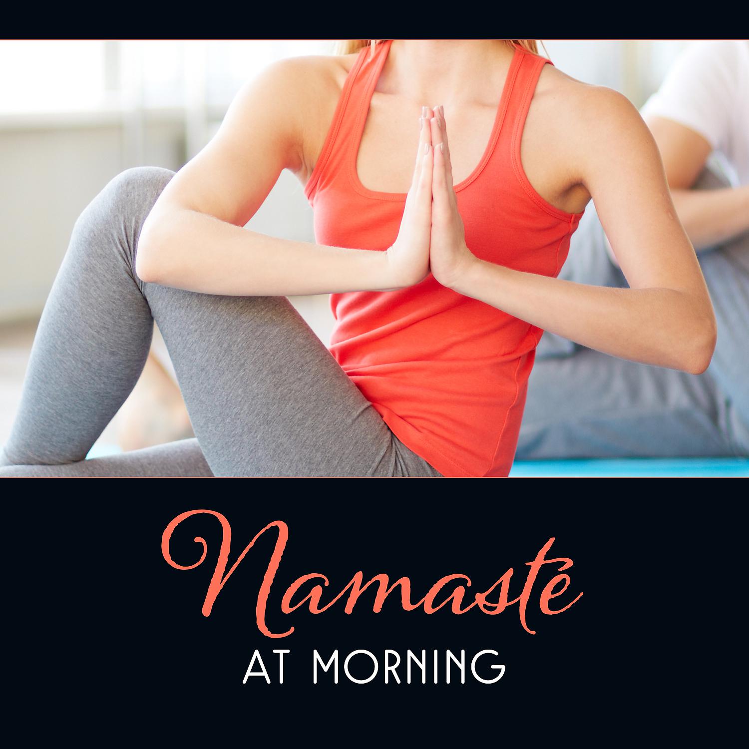 Постер альбома Namasté at Morning – Energize Routine Yoga, Poses for Peaceful Mind, Divine Oneness, Sun Salutation