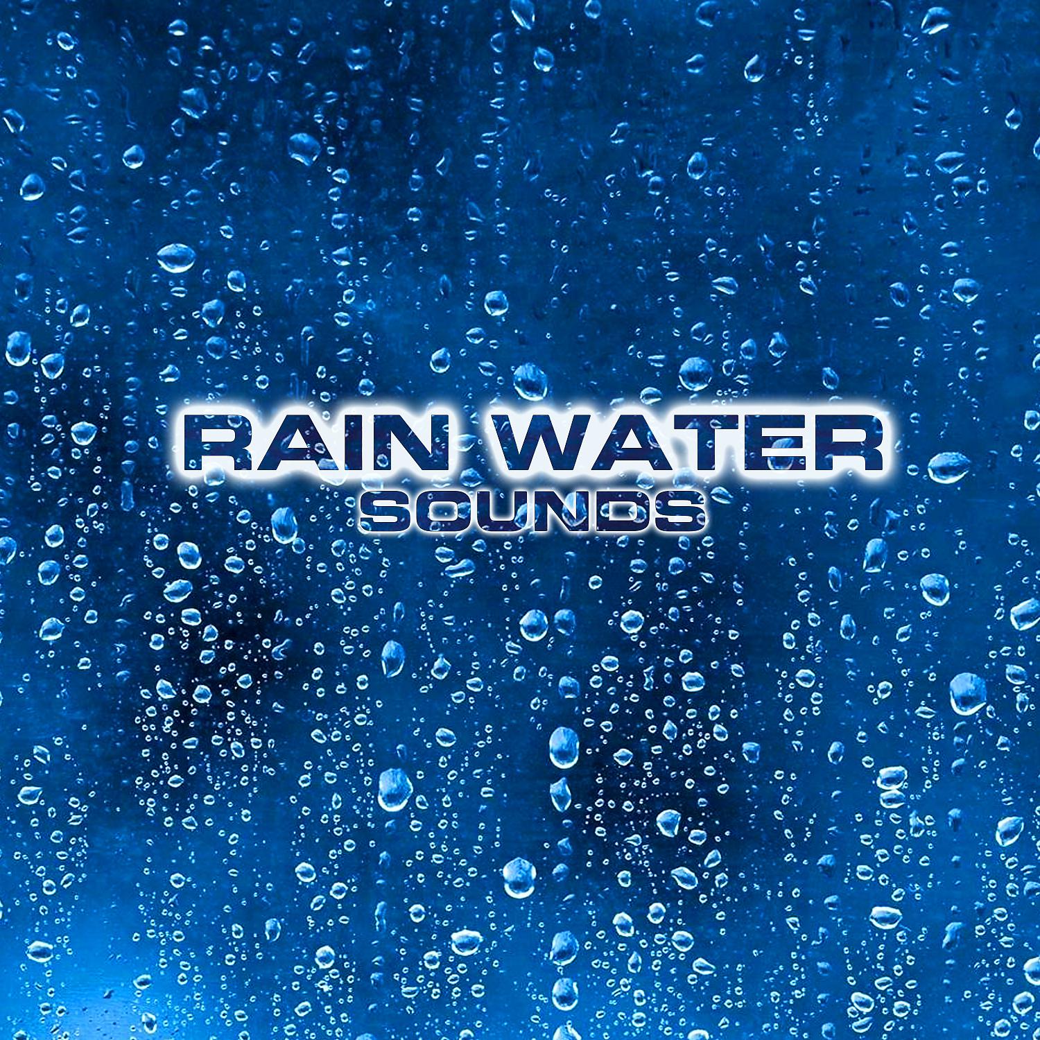 Постер альбома Rain Water Sounds (feat. Atmospheres Sounds, Water Sounds FX, Rain Sounds FX, Rain Loopable Sounds, Water White Noise & White Noise Sound 3D)
