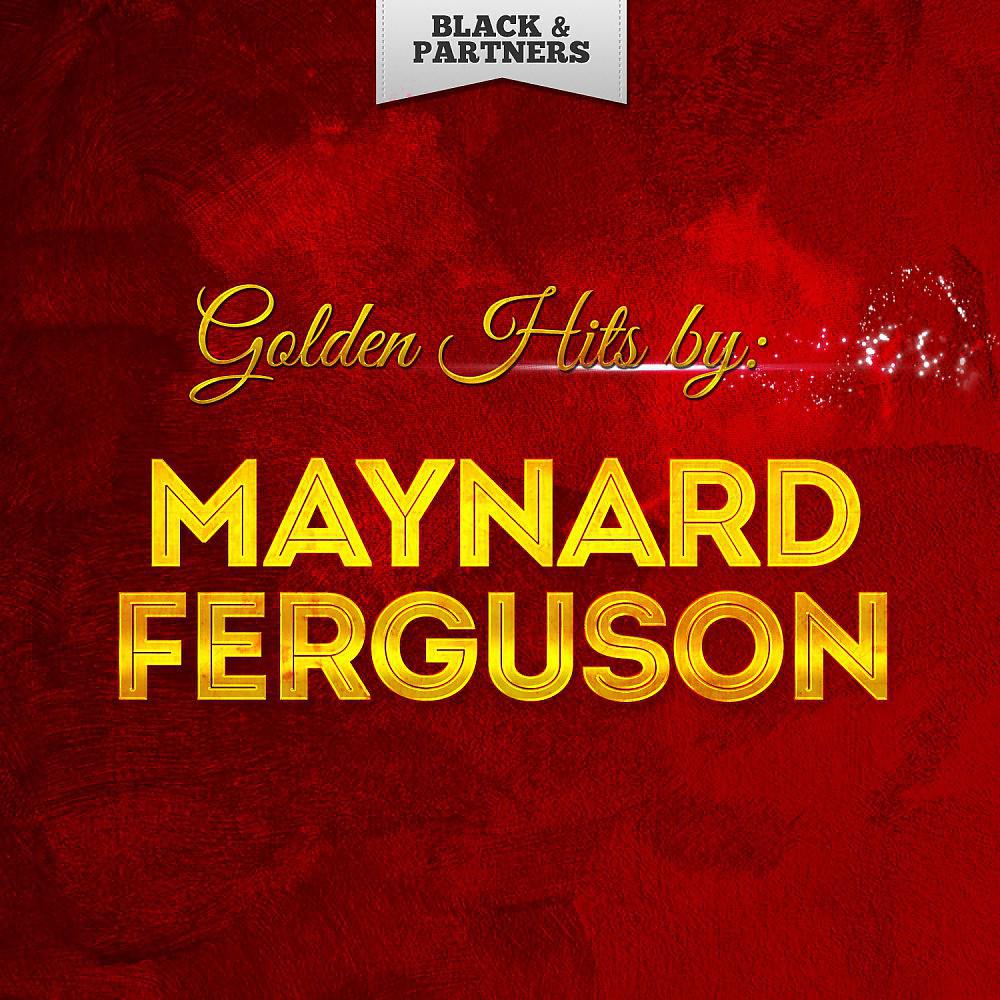 Постер альбома Golden Hits By Maynard Ferguson