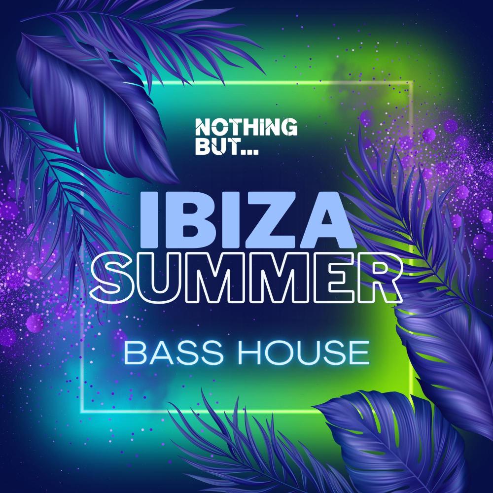 Постер альбома Nothing But... Ibiza Summer Bass House