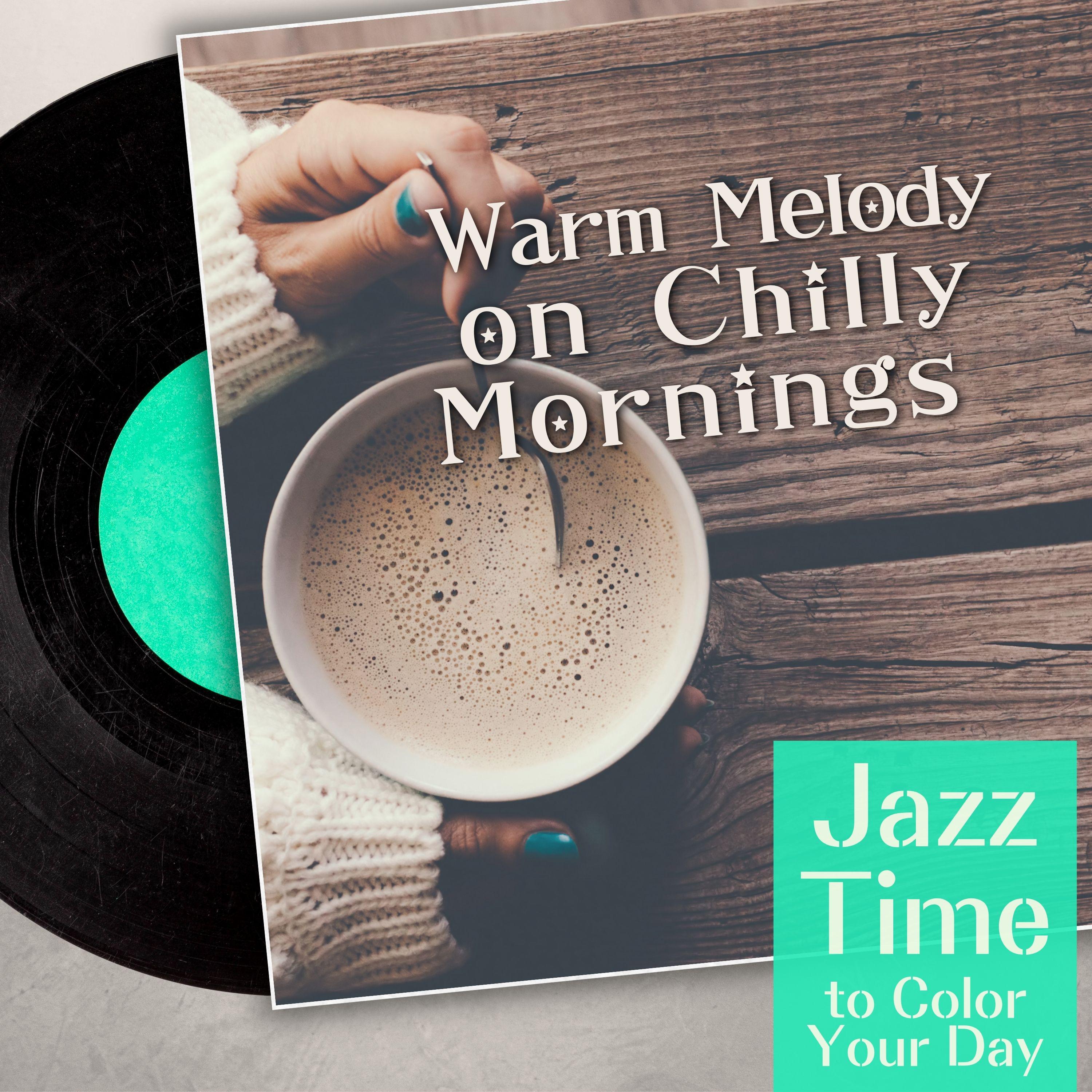 Постер альбома Warm Melody on chilly Mornings - Jazz Time to Color Your Day