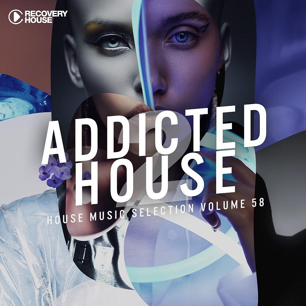 Постер альбома Addicted 2 House, Vol. 58