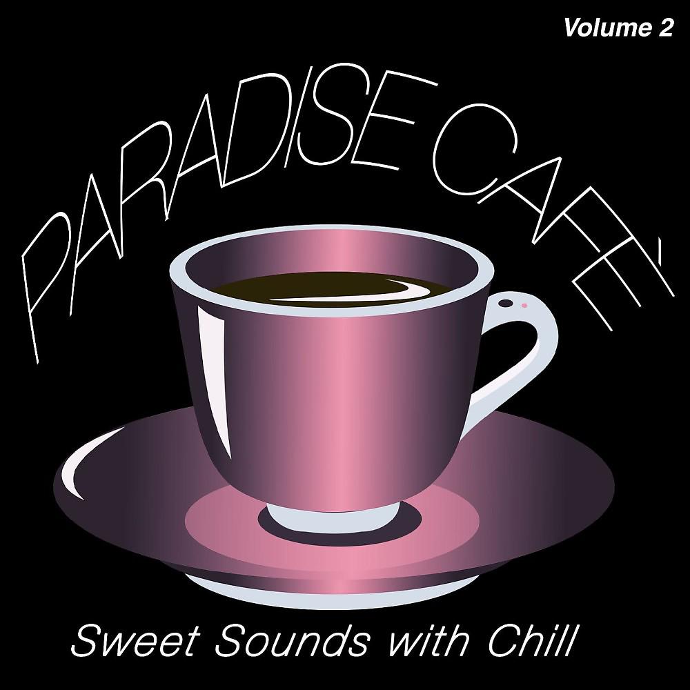 Постер альбома Paradise Cafè, Vol. 2 (Sweet Sounds with Chill)