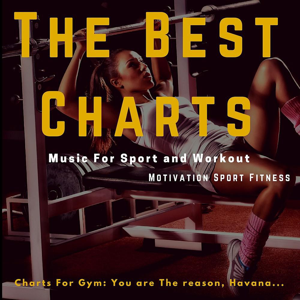 Постер альбома The Best Charts Music for Sport and Workout (Charts for Gym: You Are the Reason, Havana...)