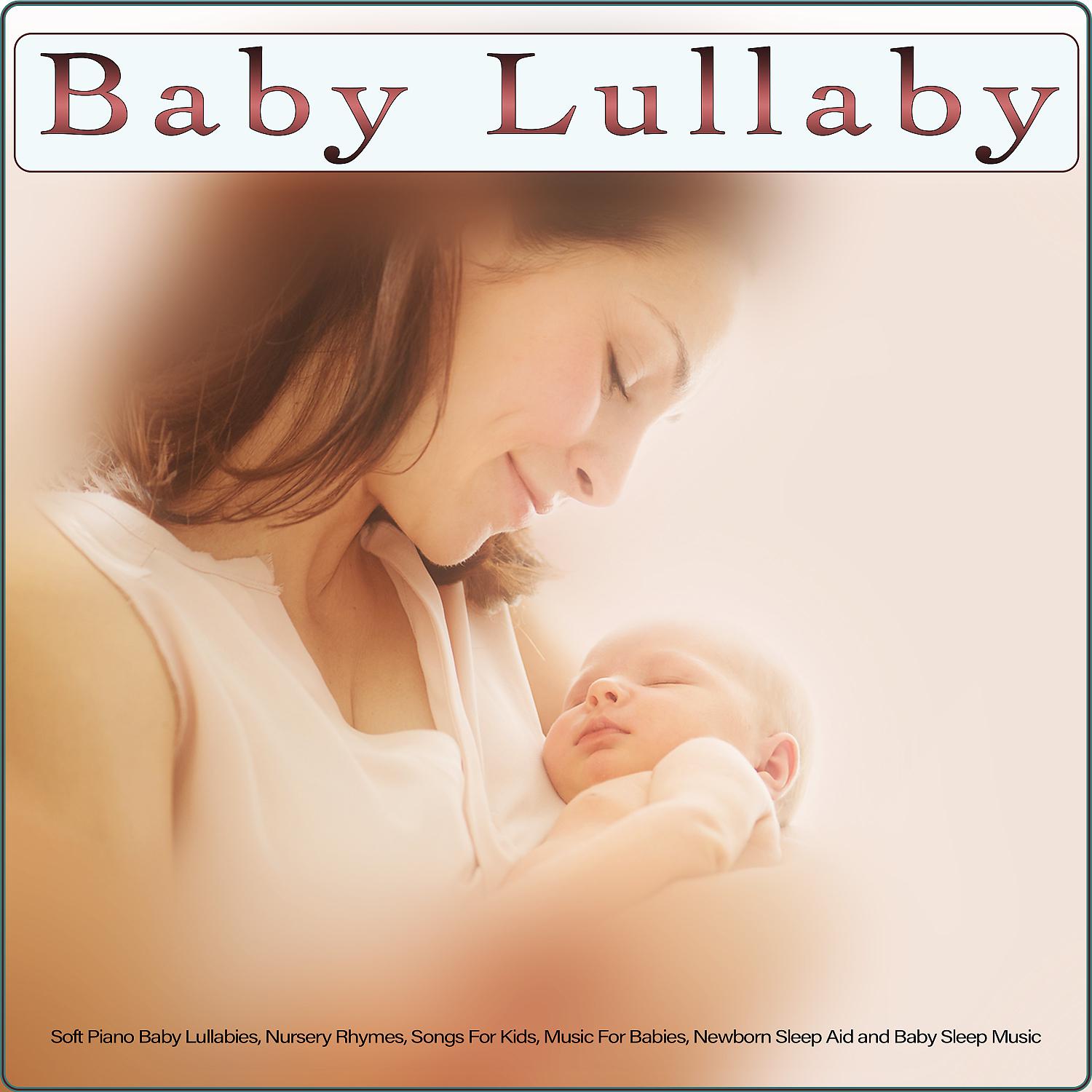 Постер альбома Baby Lullaby: Soft Piano Baby Lullabies, Nursery Rhymes, Songs For Kids, Music For Babies, Newborn Sleep Aid and Baby Sleep Music