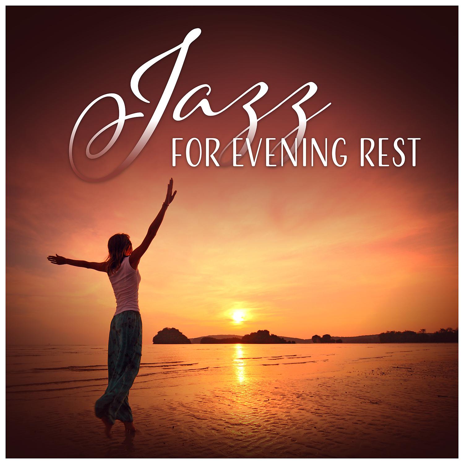 Постер альбома Jazz for Evening Rest - Peaceful, Soft & Calming Melodies to Relax