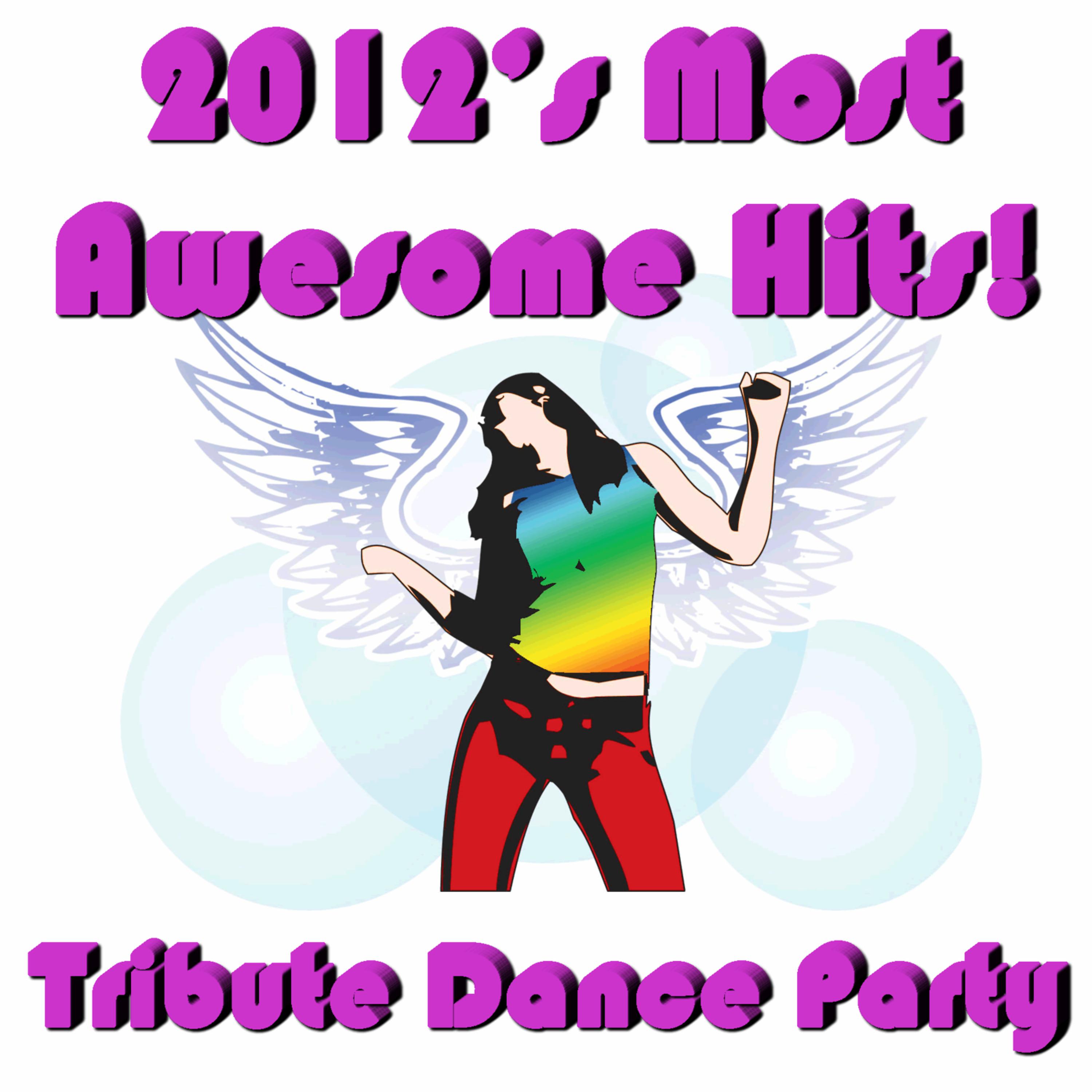 Постер альбома 2012's Most Awesome Hits! Tribute Dance Party