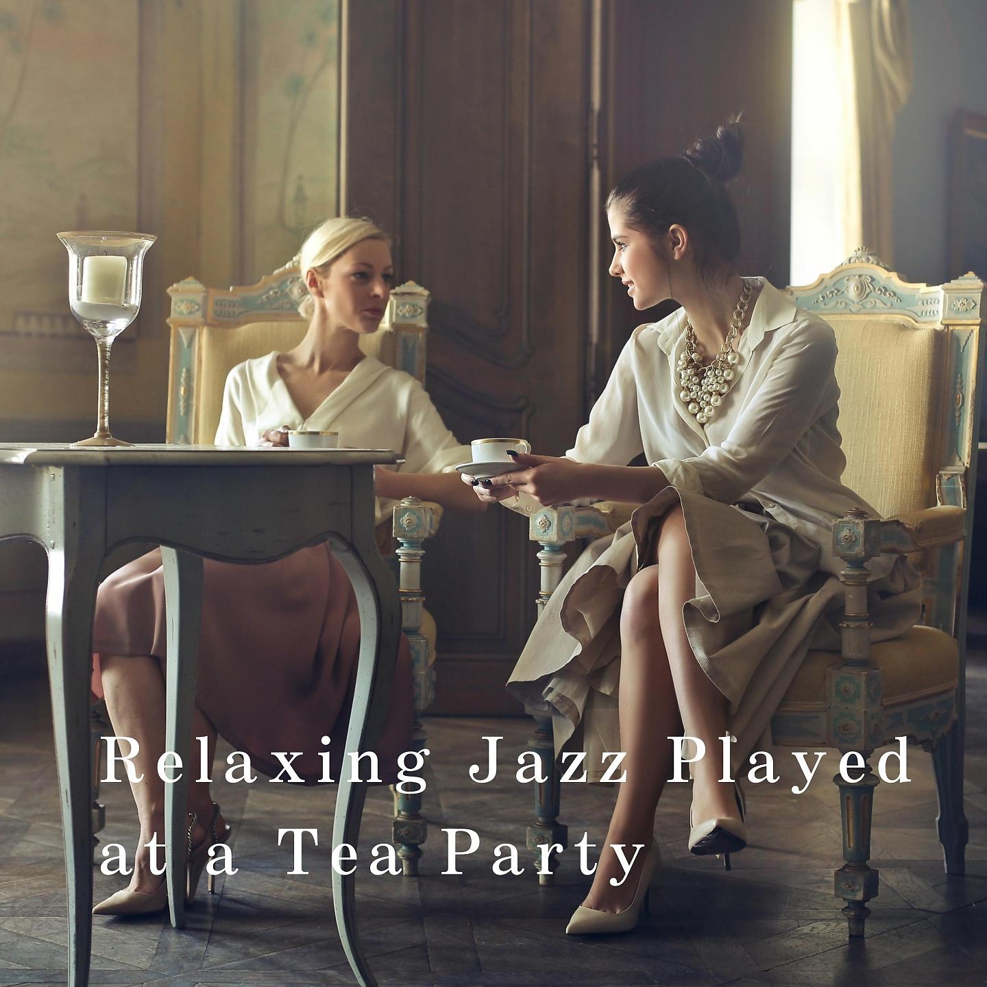 Постер альбома Relaxing Jazz Played at a Tea Party