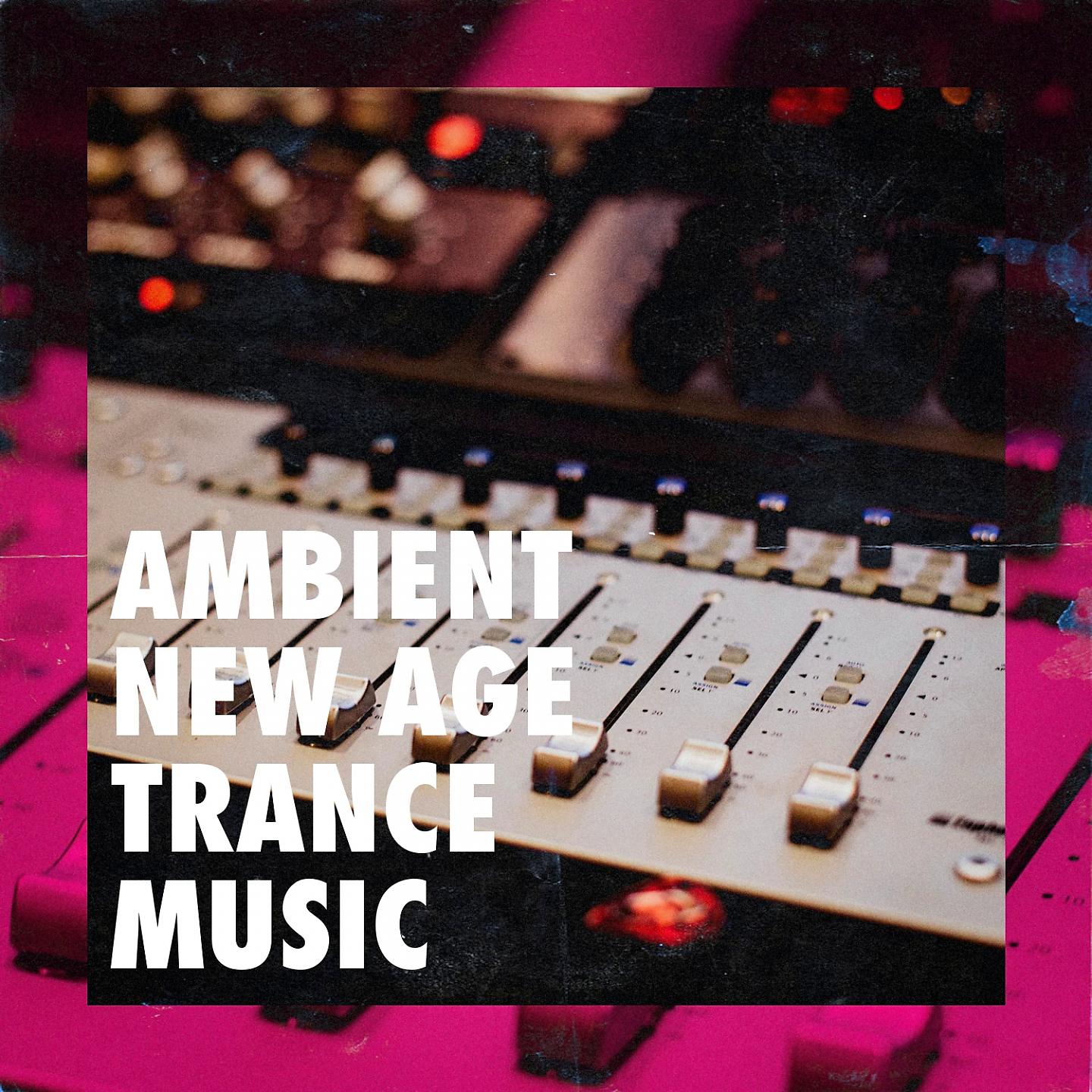 Постер альбома Ambient New Age Trance Music