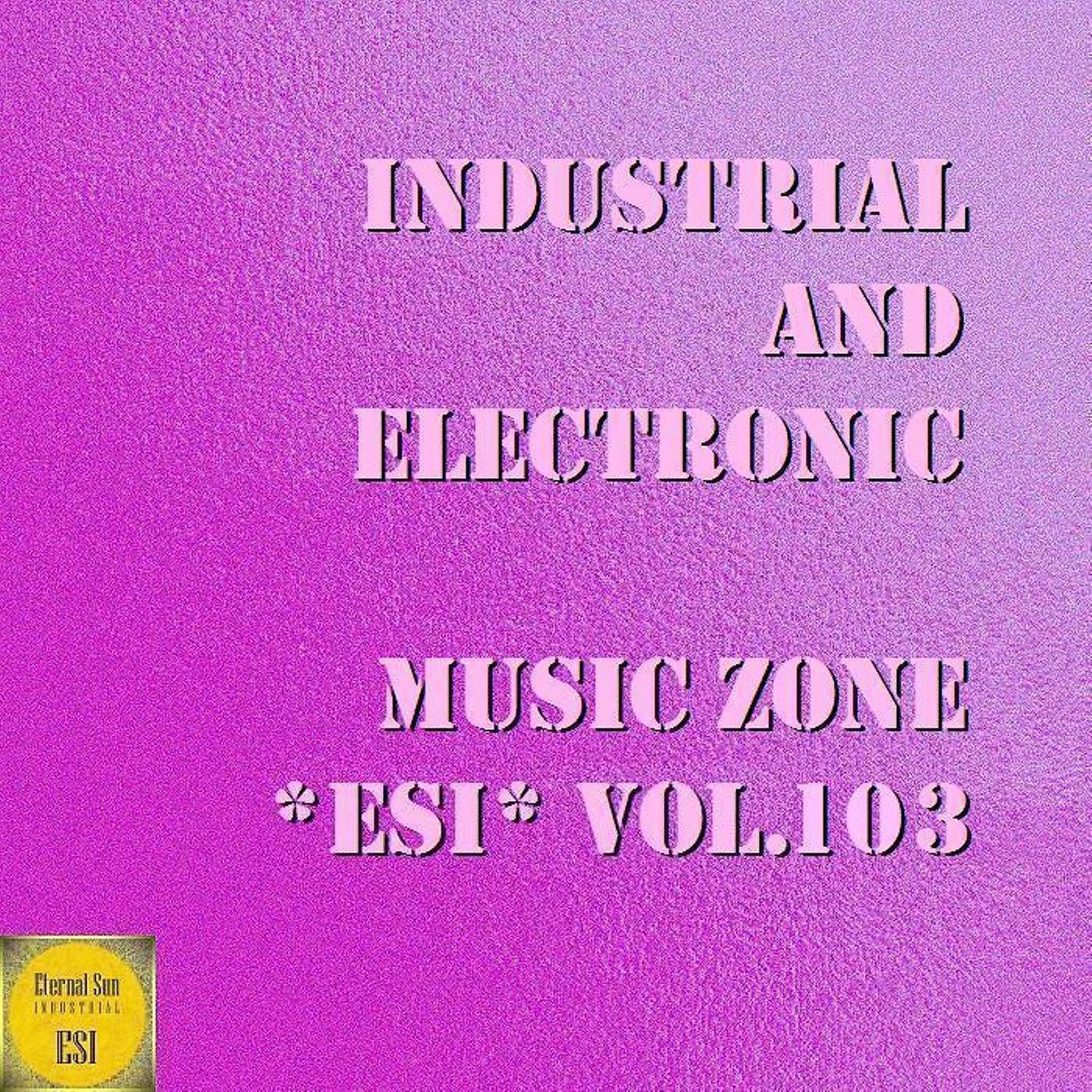 Постер альбома Industrial And Electronic - Music Zone ESI, Vol. 103